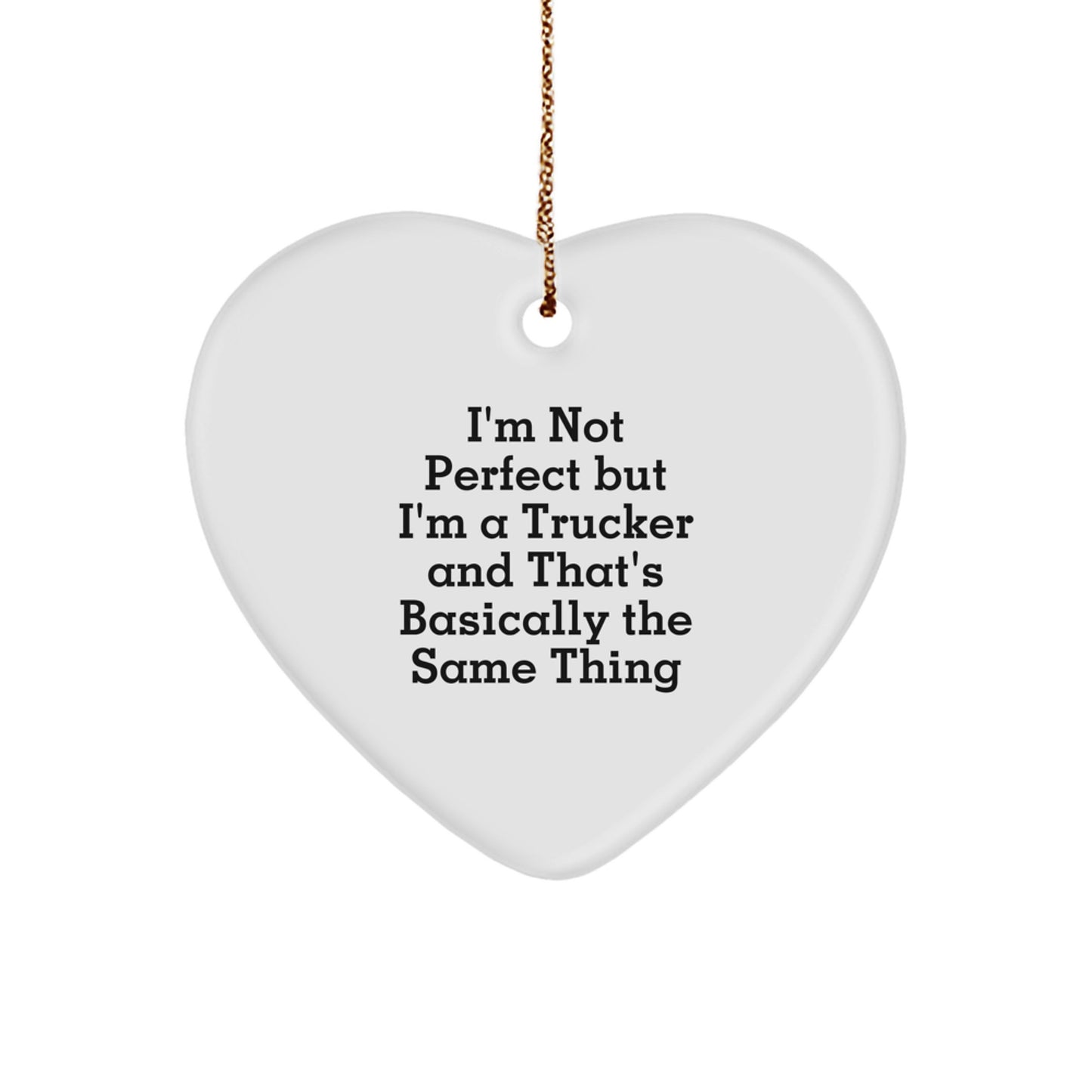 Funny Trucker Gifts for Him, 'I'm Not Perfect But I'm A Trucker And That's Basically The Same Thing' Heart Ornament for Christmas Unique Gifts from Family - Image 1
