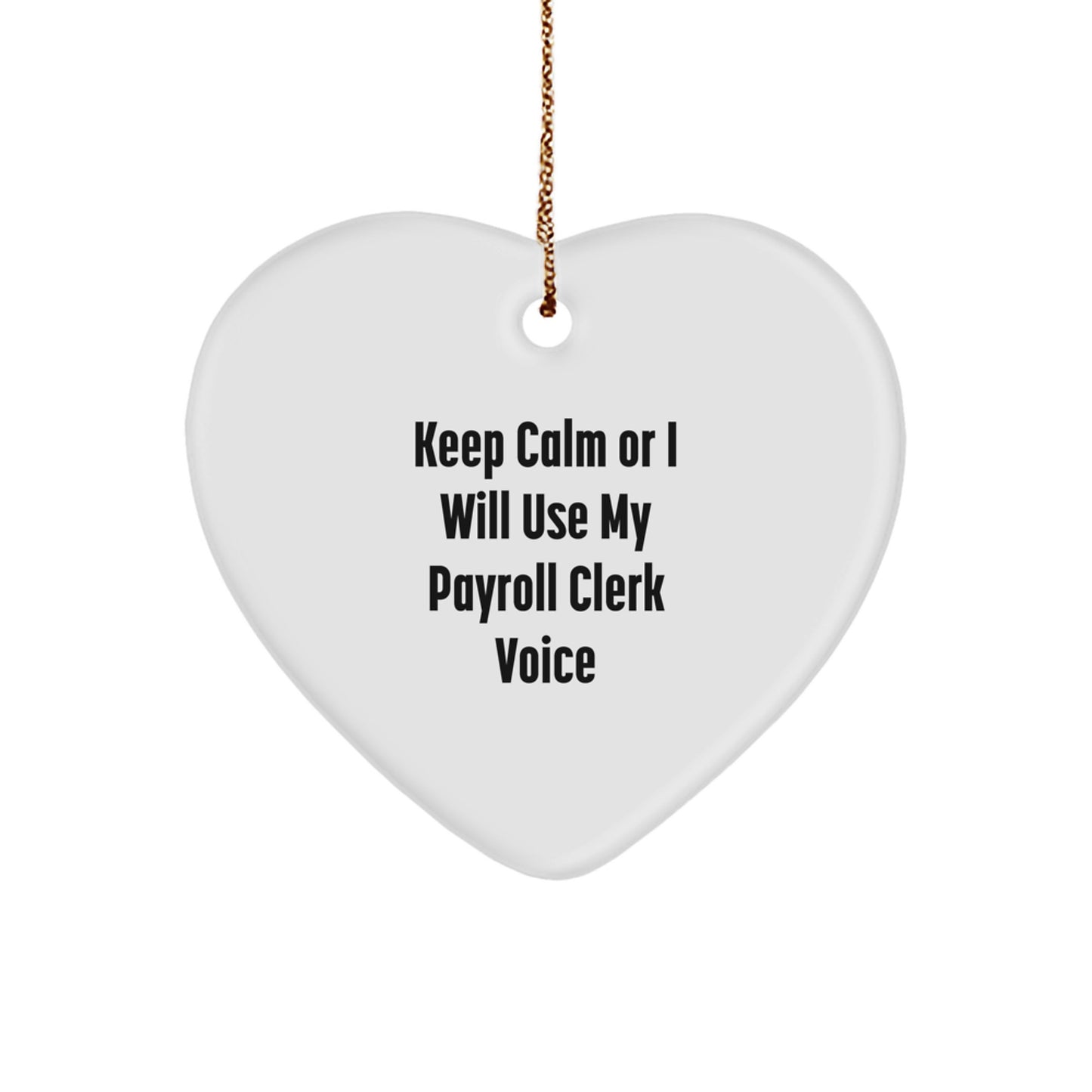 Funny Payroll Clerk Christmas Unique Gifts from Friends to Payroll Clerk, 'Keep Calm Or I Will Use My Payroll Clerk Voice' Heart Ornament for Payroll Clerk - Image 1