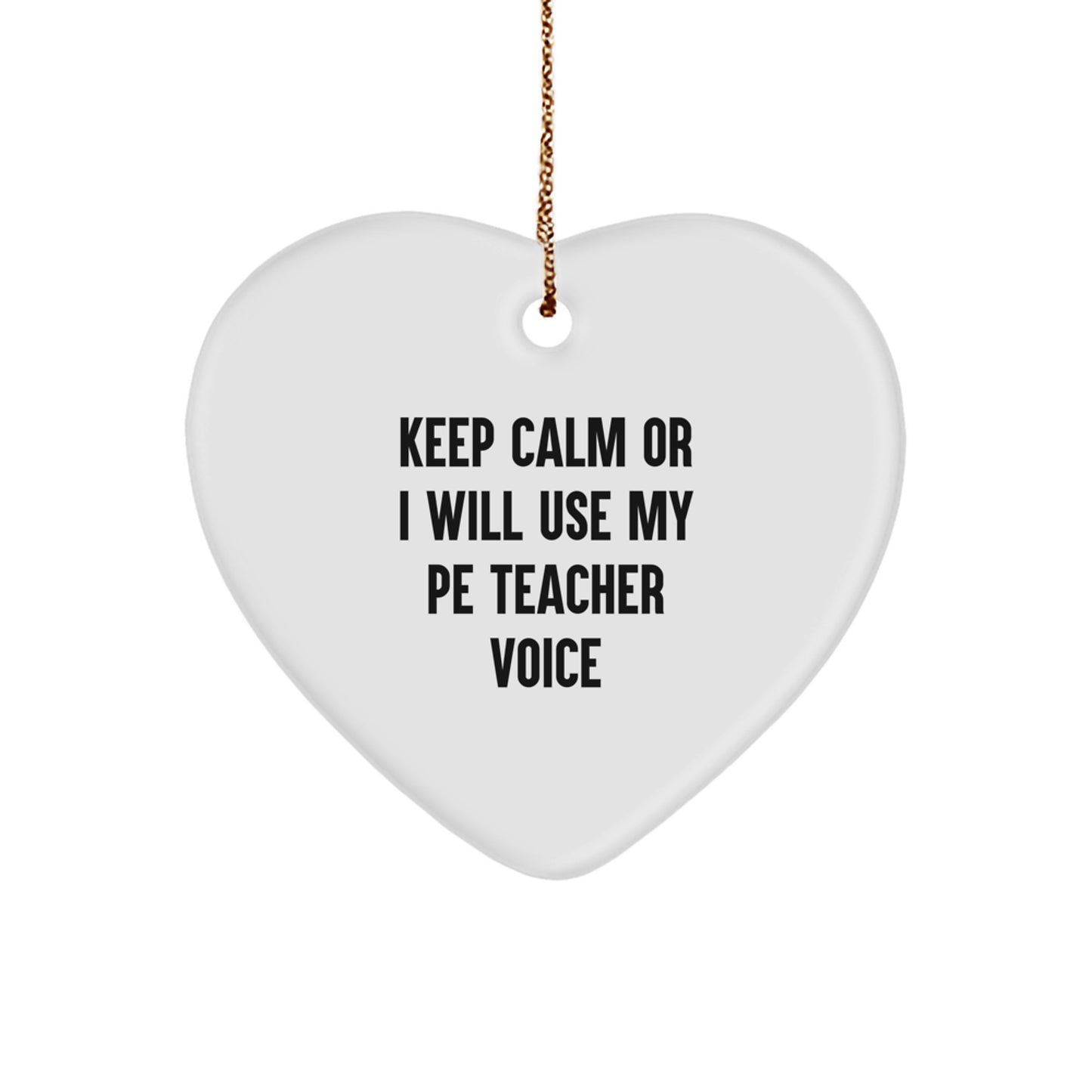 Funny PE Teacher Gifts from Family for Him - Keep Calm Or I Will Use My Pe Teacher Voice Christmas Heart Ornament - Image 1