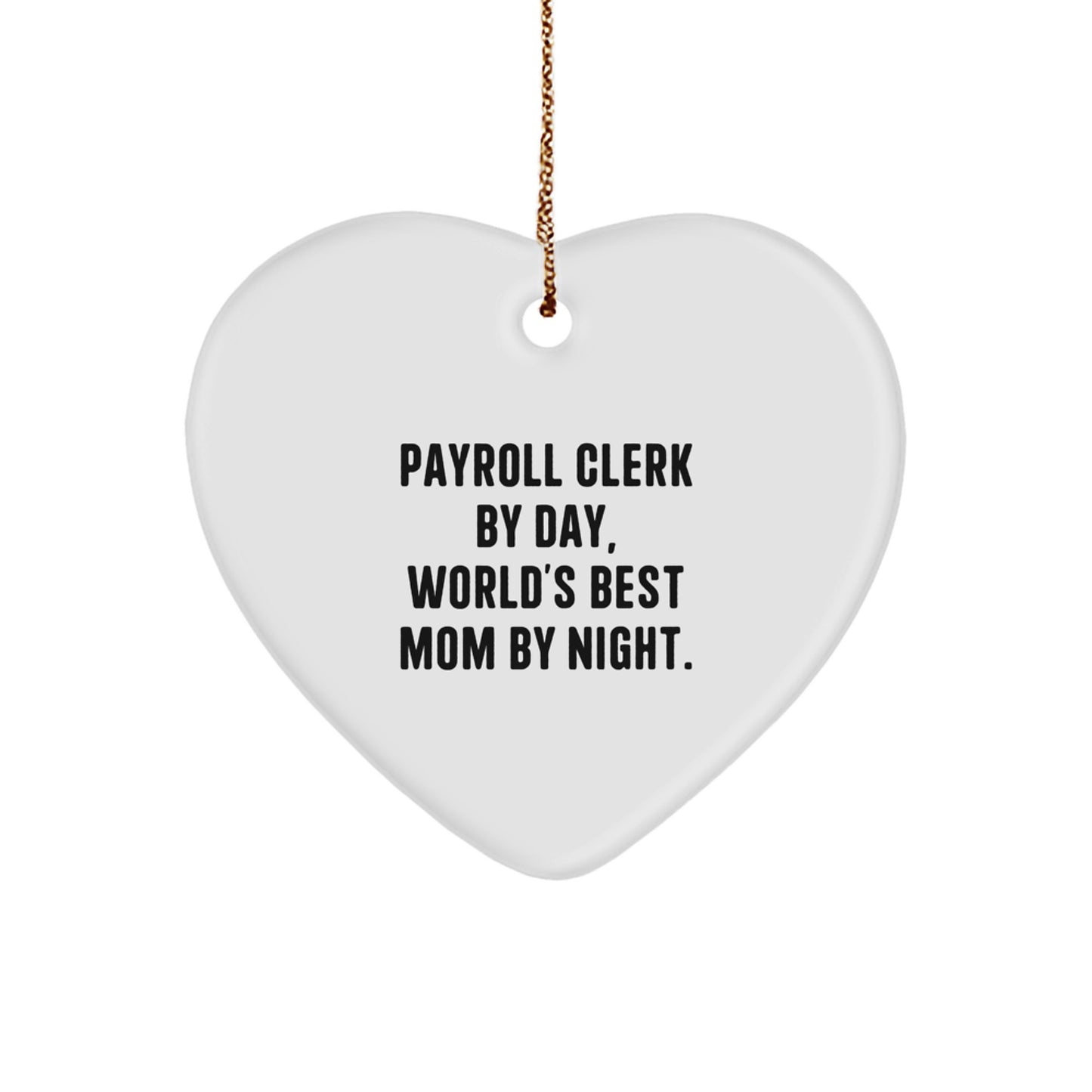 Funny Payroll Clerk Gifts from Men, Heart Ornament for Payroll Clerk By Day, World's Best Mom By Night. - Image 1