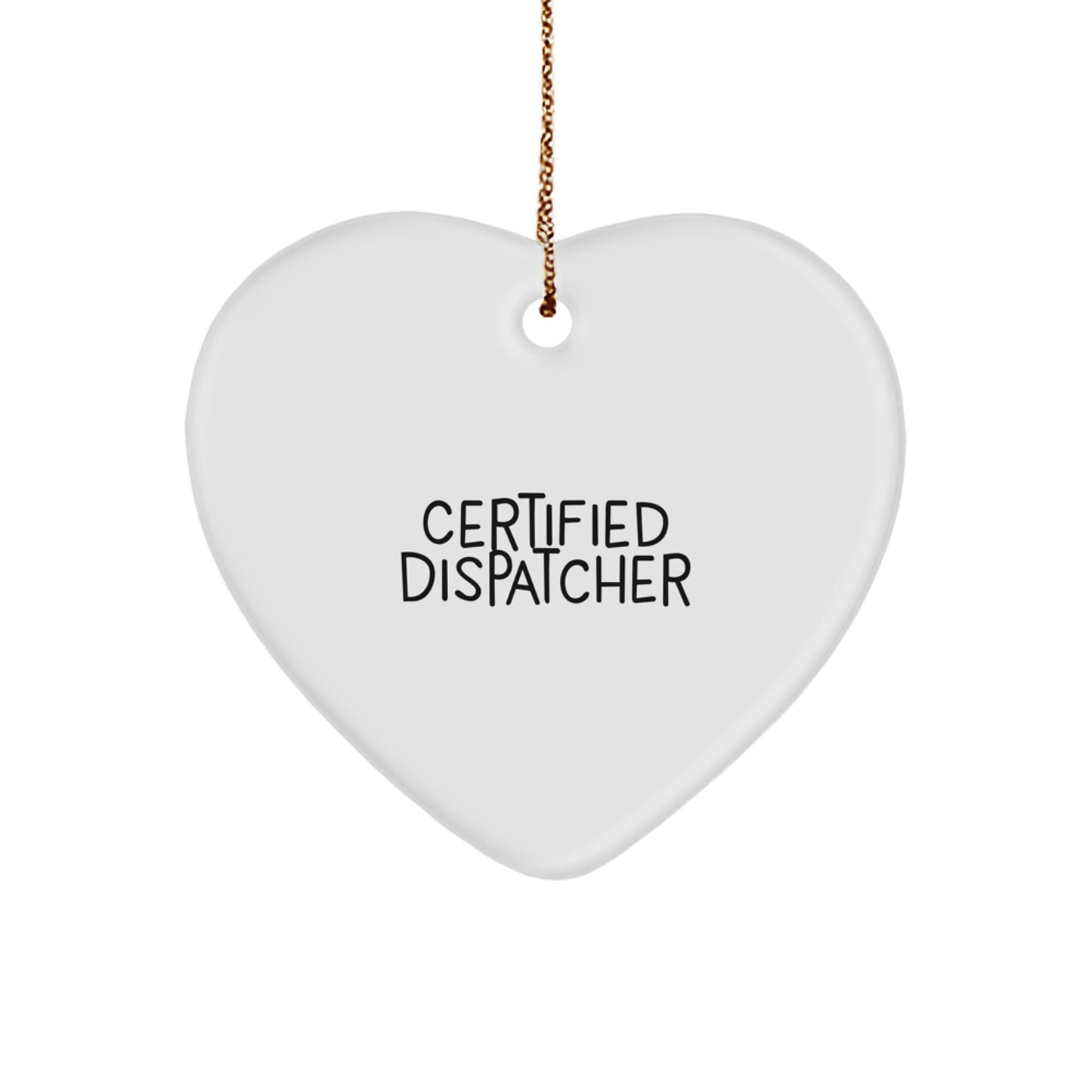 Certified Dispatcher Quote Funny Heart Ornament Gifts from Friends for Christmas - Image 1
