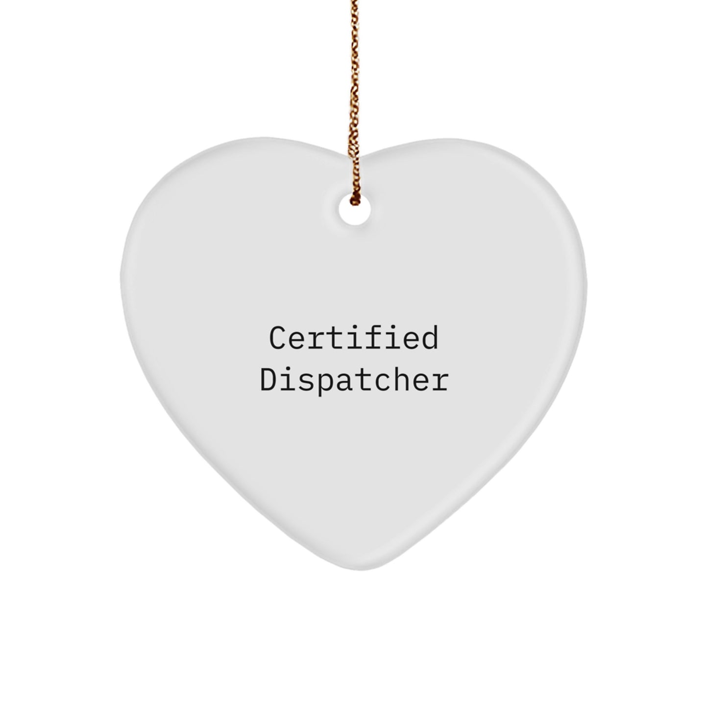Funny Dispatcher Gifts from Friends - 'Certified Dispatcher' Heart Ornament, White Heart Shaped, 2.75" tall, Christmas Unique Gifts for Dispatcher - Image 1