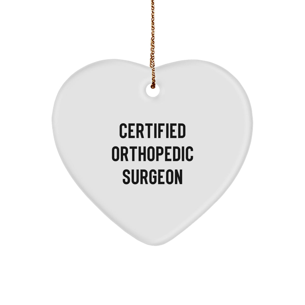 Funny Orthopedic Surgeon Gifts from Friends, Heart Ornament with Certified Quote, Perfect Christmas Unique Gift for Orthopedic Surgeon Men - Image 1