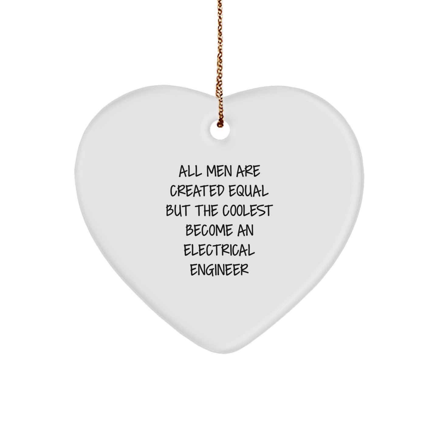 Funny Electrical Engineer Heart Ornament Gifts for Men - 'All Men Are Created Equal But The Coolest Become An Electrical Engineer' - Christmas Unique Gifts from Friends - Image 1