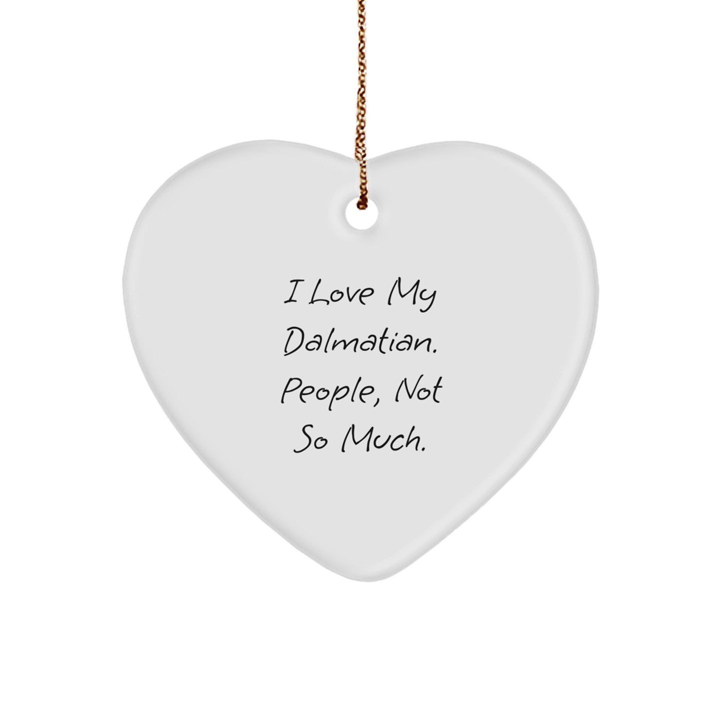 Dalmatian Dog Lover's Funny Heart Ornament Gifts from Friends for Christmas, I Love My Dalmatian, People, Not So Much., Dalmatian Dog Heart Ornament - Image 1