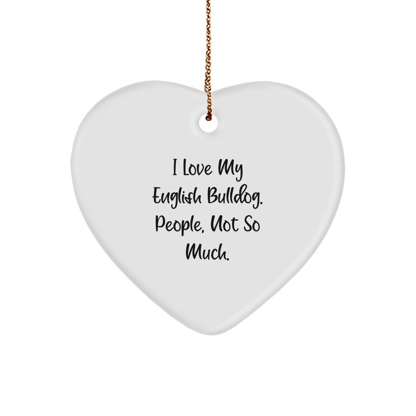 English Bulldog Heart Ornament Funny Quote Gifts from Friends, Family, or Lovers to English Bulldog Owners on Christmas Unique Presents - Image 1