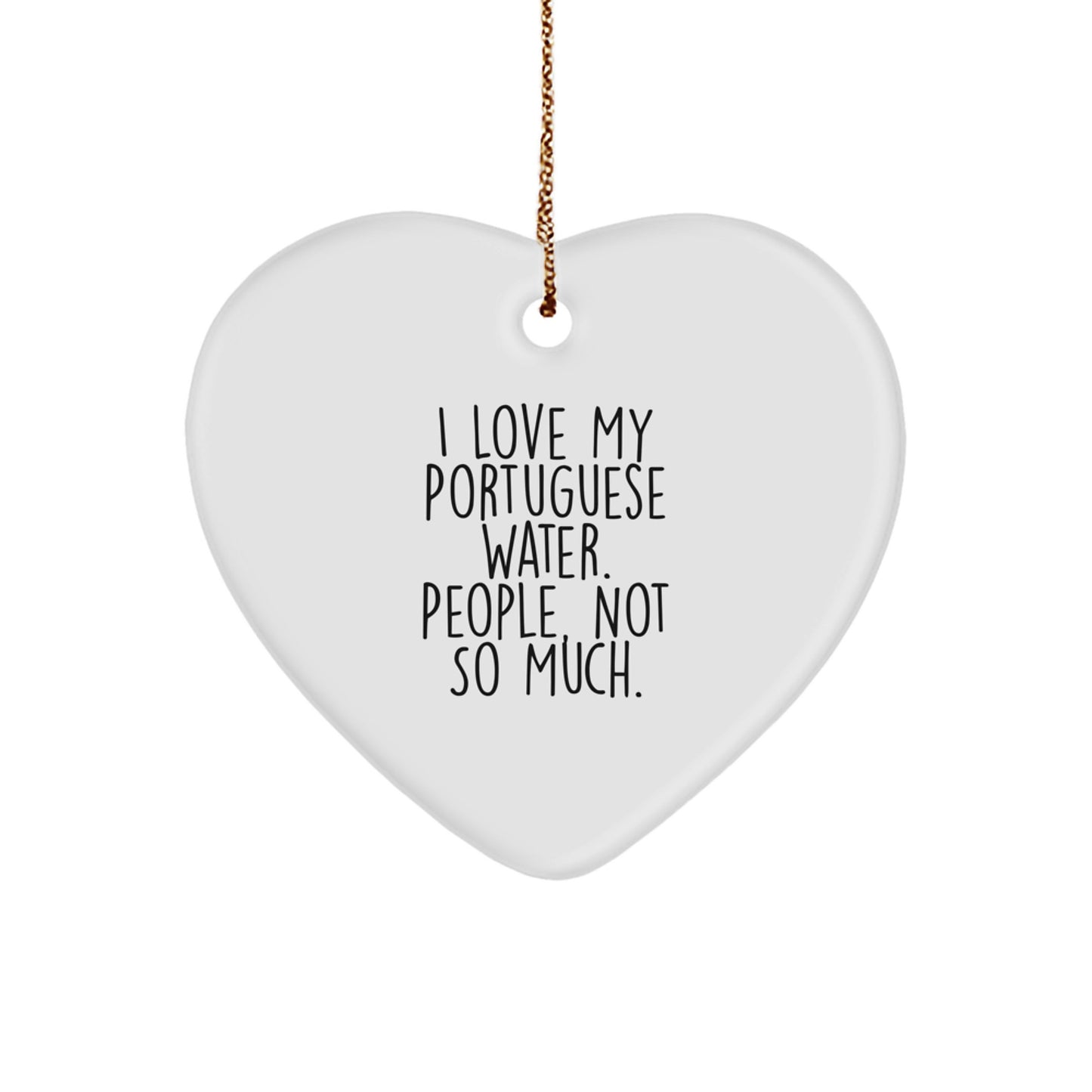 Funny Portuguese Water Dog Lovers Gifts from Friends to Family - Heart Ornament, 'I Love My Portuguese Water. People, Not So Much.', Christmas Unique - Image 1