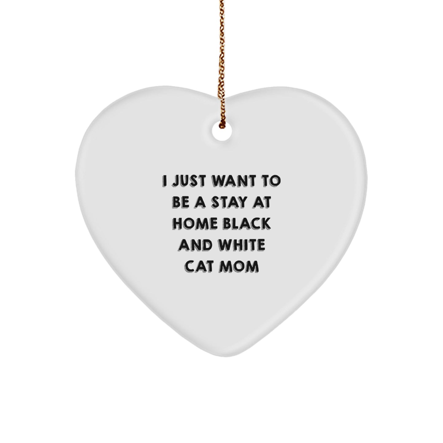 Funny Black and White Cat Mom Gift for Friends, Unique Heart Ornament with 'I Just Want To Be A Stay At Home Black And White Cat Mom' Quote, Christmas Unique Gifts from Family - Image 1