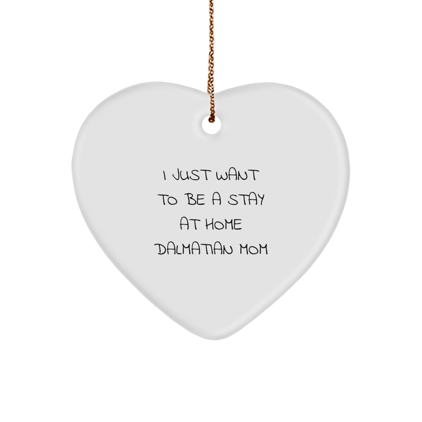 Dalmatian Dog Mom Gifts Heart Ornament I Just Want To Be A Stay At Home Dalmatian Mom Christmas Unique Gifts for Dalmatian Dog Lovers - Image 1
