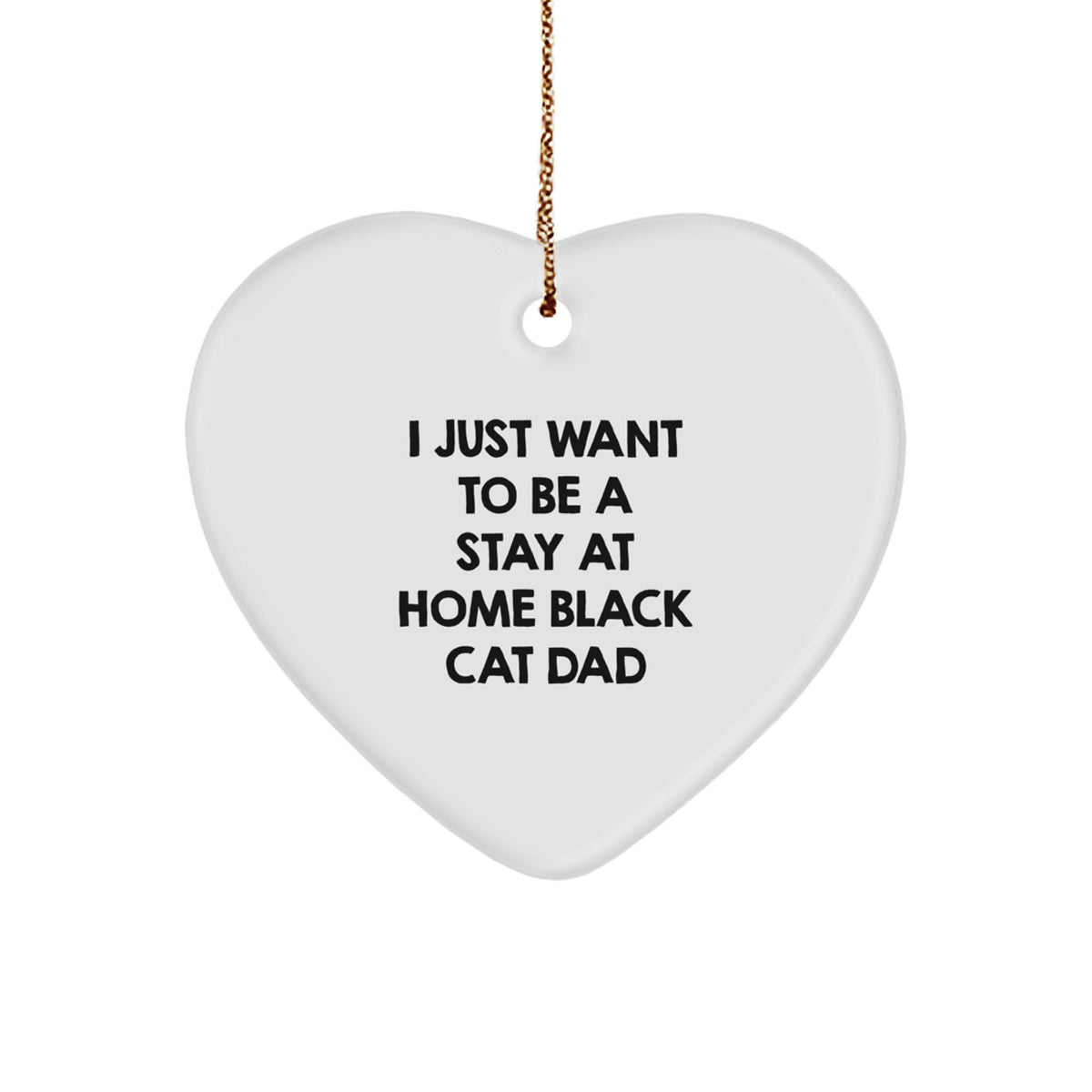 Funny Black Cat Dad Gifts for Men, Unique Heart Ornament, 'I Just Want To Be A Stay At Home Black Cat Dad' Christmas Unique Gifts from Dad to Black Cat Lover - Image 1