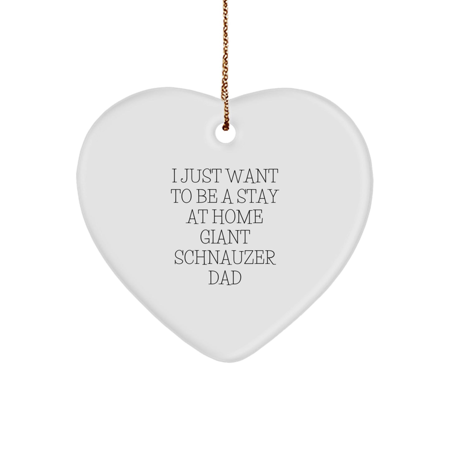 Giant Schnauzer Dad Gifts, I Just Want To Be A Stay At Home Giant Schnauzer Dad Christmas Heart Ornament, Gifts from Dad to Giant Schnauzer Dog, Unique Christmas Unique Gifts for Pet Lovers - Image 1