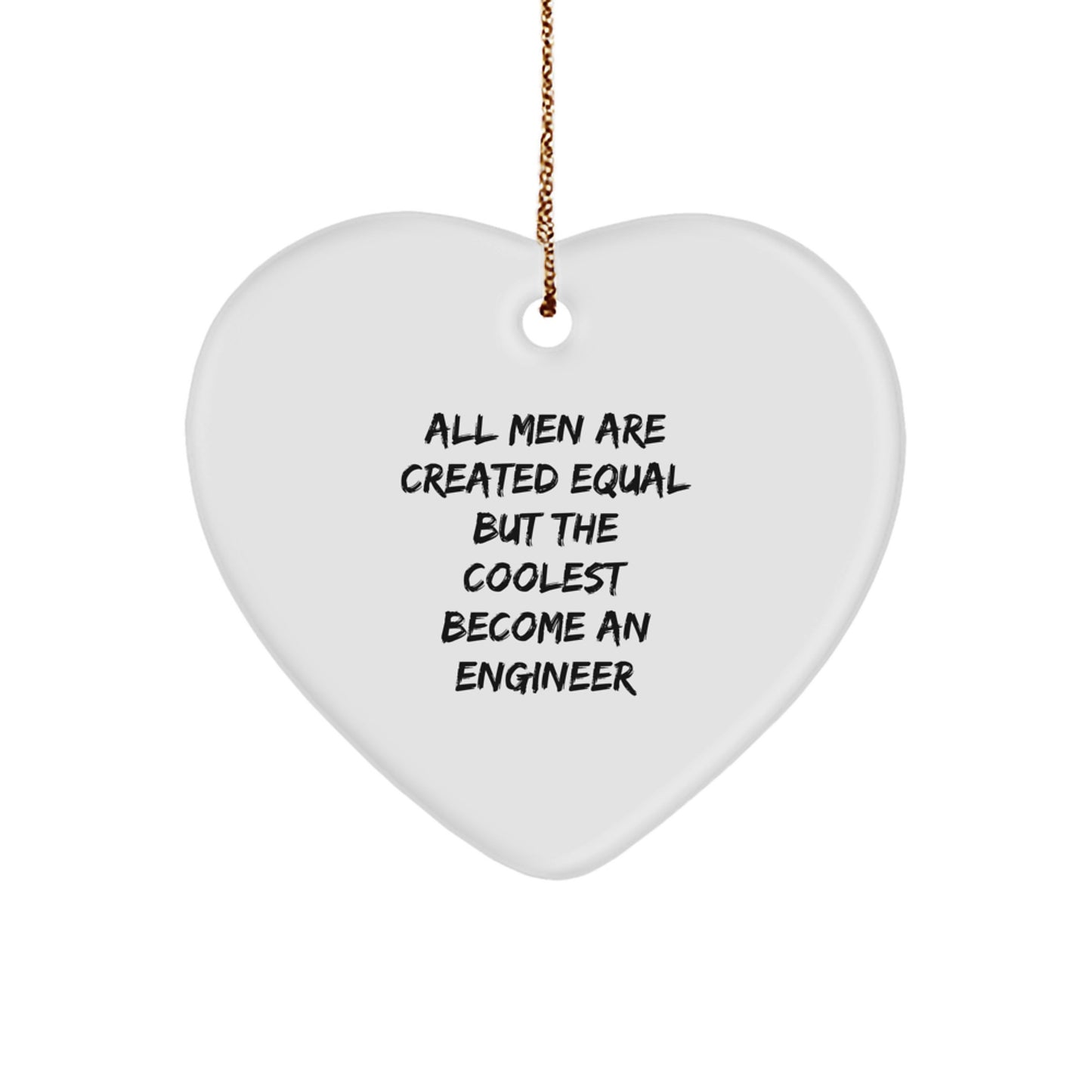 Funny Engineer Christmas Unique Gifts from Men, Heart Ornament Quote for Engineer, All Men Are Created Equal But The Coolest Become An Engineer - Image 1