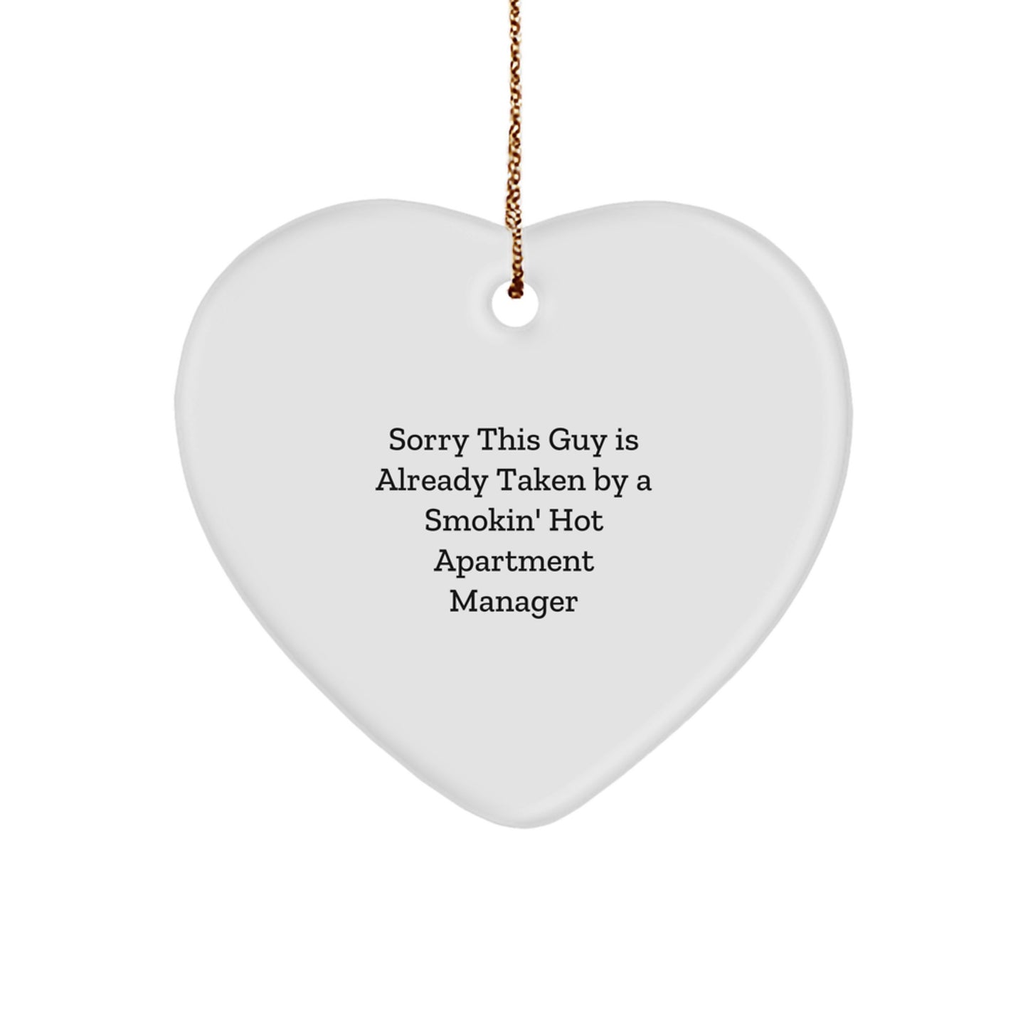 Funny Gifts from Friends for Apartment Manager Christmas Unique Ornament, Heart Shaped, White, Sorry This Guy Is Already Taken By A Smokin' Hot Apartment Manager Quote - Image 1