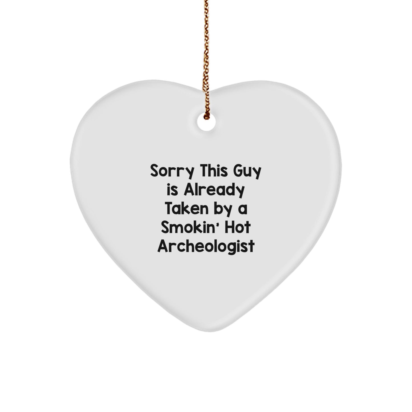 Funny Archeologist Gifts for Him Unique Heart Ornament from Friends, Gifts for Archeologist Lover Christmas Unique Gifts, Sorry 'This Guy' Is Already Taken by a Smokin' Hot Archeologist - Image 1