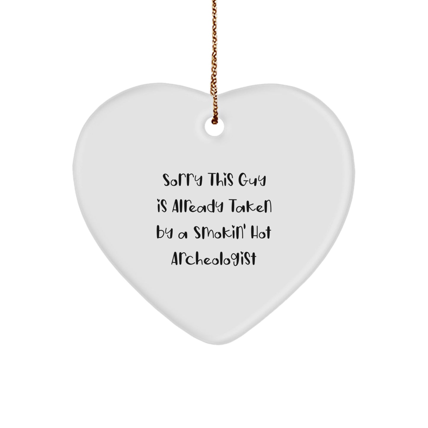 Funny Archeologist Gifts for Men, 'Sorry This Guy Is Already Taken By A Smokin' Hot Archeologist' Heart Ornament, Christmas Unique Gifts from Friends, Family, Coworkers - Image 1