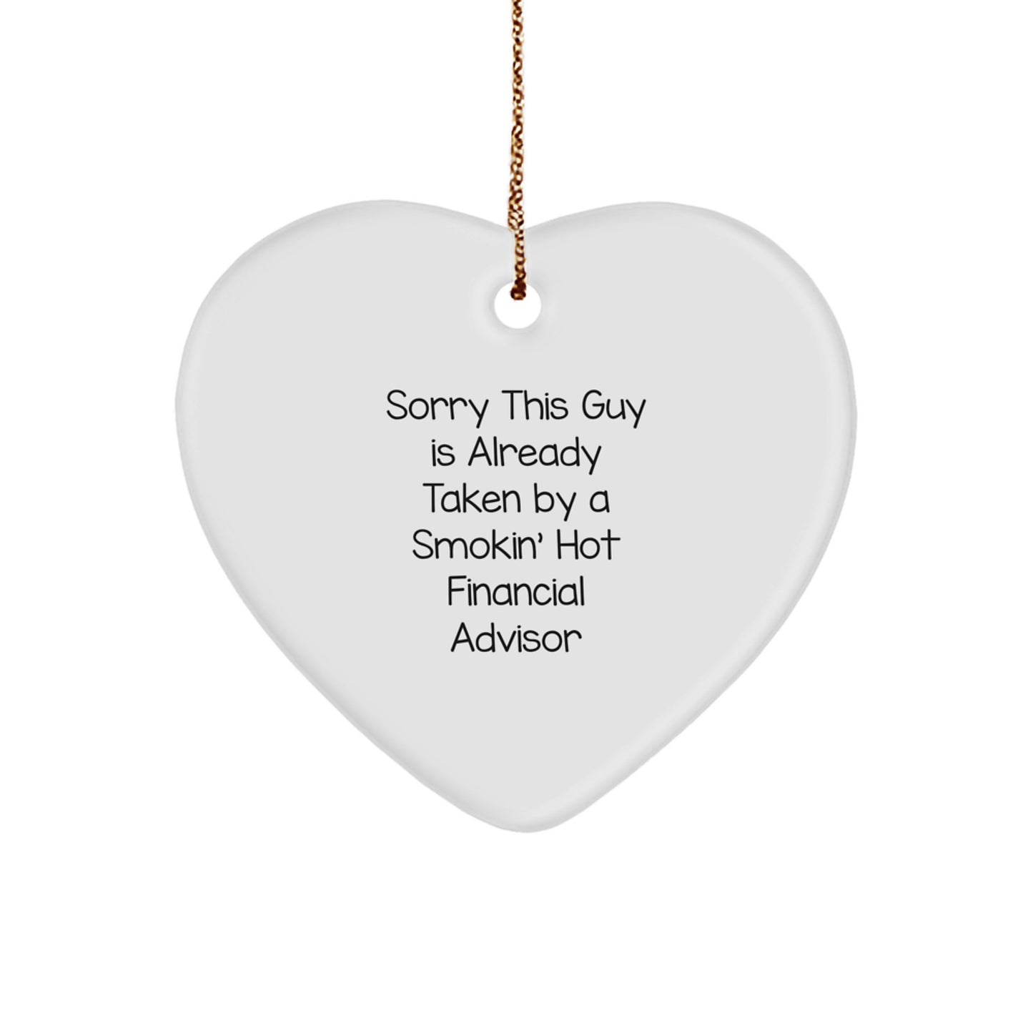 Funny Financial Advisor Gifts from Friends for Christmas, Heart Ornament with 'Sorry This Guy Is Already Taken By A Smokin' Hot Financial Advisor' Quote - Image 1