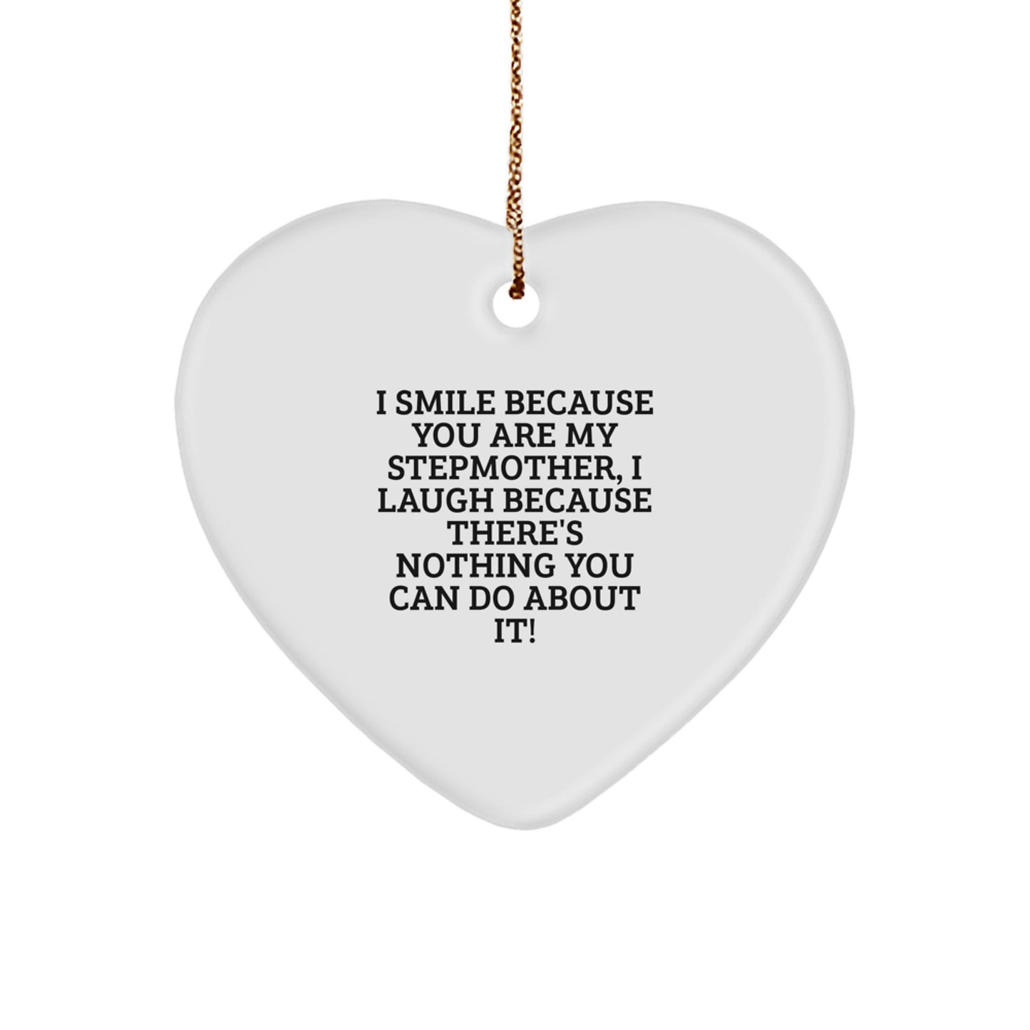 Funny Stepmother Gifts for Her - Heart Ornament with I Smile Because You Are My Stepmother, I Laugh Because There's Nothing You Can Do About It! Quote - Gifts from Family for Stepmother - Image 1