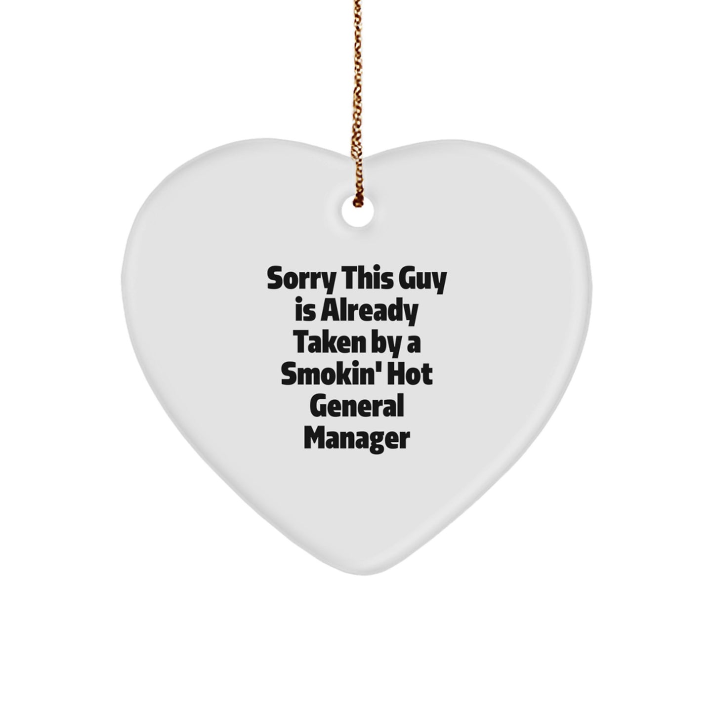 Funny General Manager Gifts from Friends - Heart Ornament with Quote 'Sorry This Guy Is Already Taken By A Smokin' Hot General Manager' - Christmas Unique Presents for General Manager - Image 1