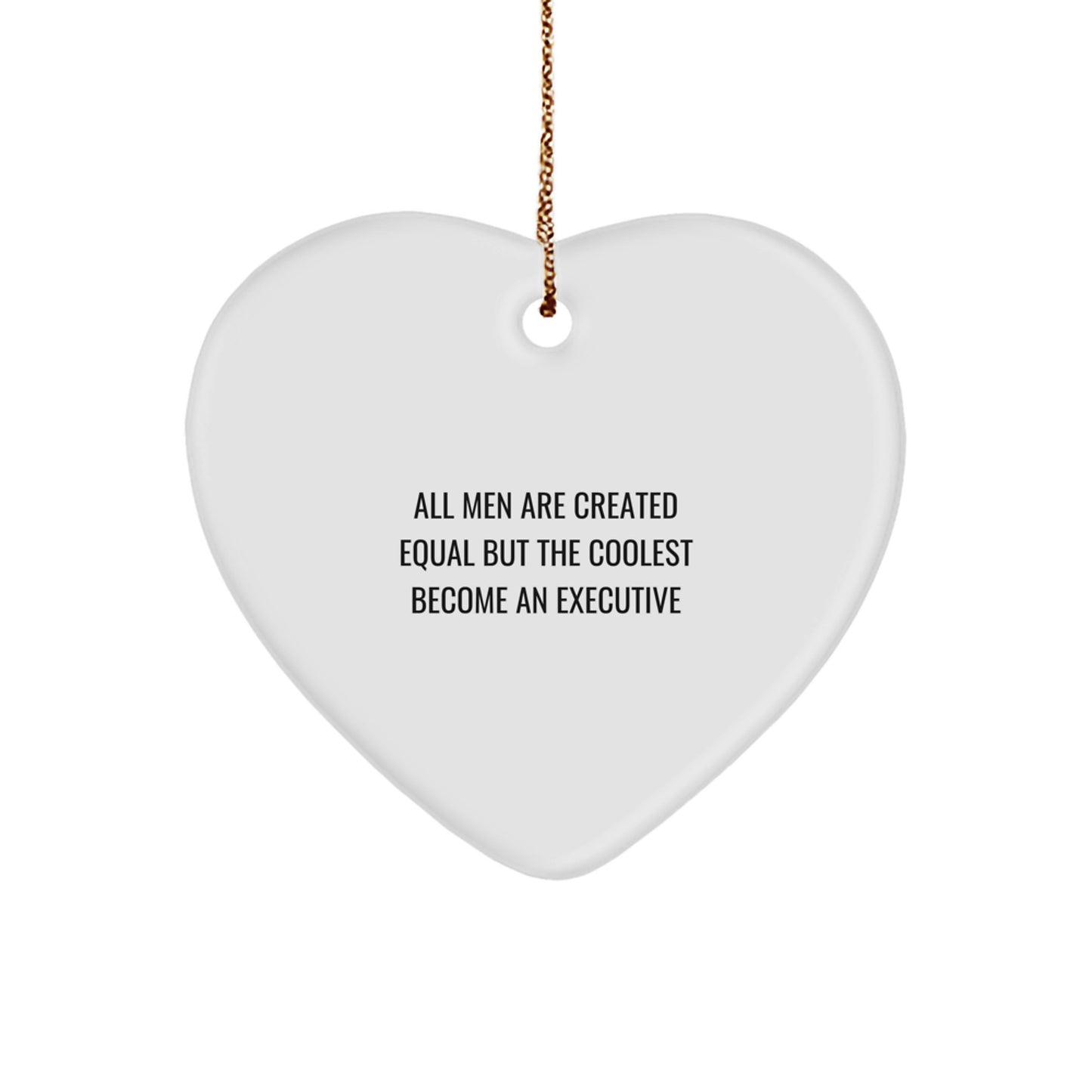 Executive Gifts for Men, Funny Heart Ornament with All Men Are Created Equal But The Coolest Become An Executive Quote, Christmas Unique Gifts from Friends - Image 1