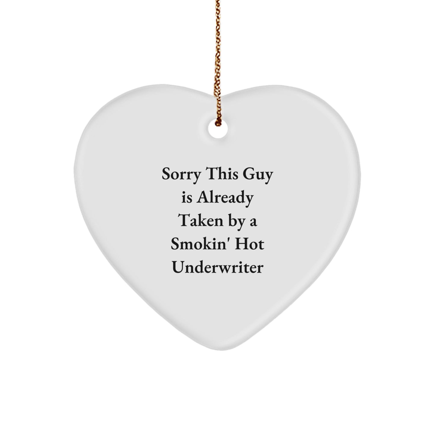 Funny Underwriter Gifts for Men, Funny Heart Ornament for Christmas Unique Gifts from Men, 'Sorry This Guy Is Already Taken By A Smokin' Hot Underwriter' Heart Shaped Ornament for Friends - Image 1