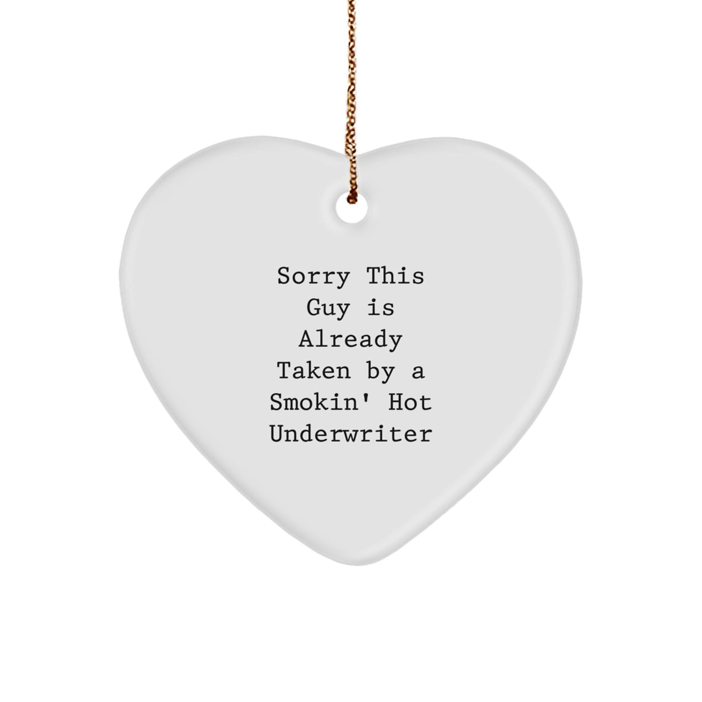 Funny Underwriter Gifts from Men to Underwriter, Heart Ornament, Sorry This Guy Is Already Taken By A Smokin' Hot Underwriter Christmas Unique Gifts - Image 1