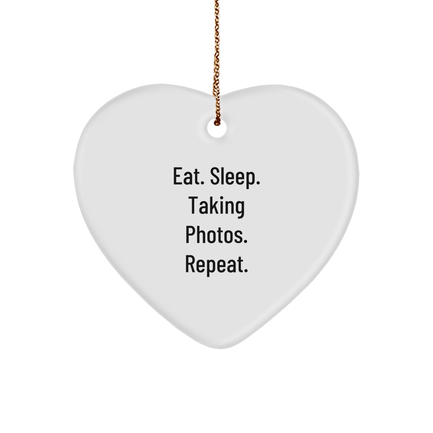 Funny Taking Photos Gifts from Family for Men - Heart Ornament, Eat. Sleep. Taking Photos. Repeat. Christmas Unique Gifts - Image 1