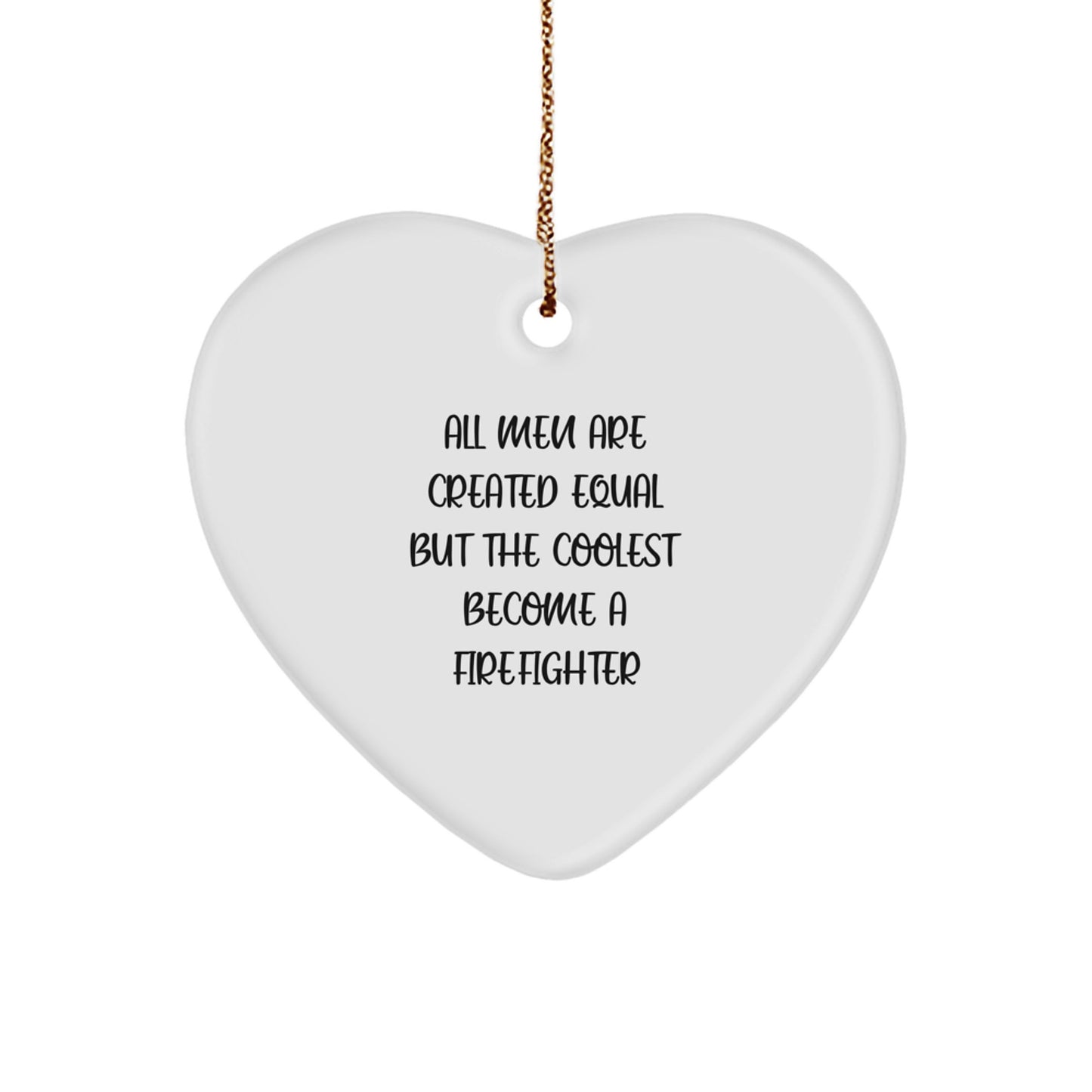 Funny Firefighter Gifts for Men, Heart Ornament with 'All Men Are Created Equal But The Coolest Become A Firefighter' Quote, Christmas Unique Gifts from Friends - Image 1