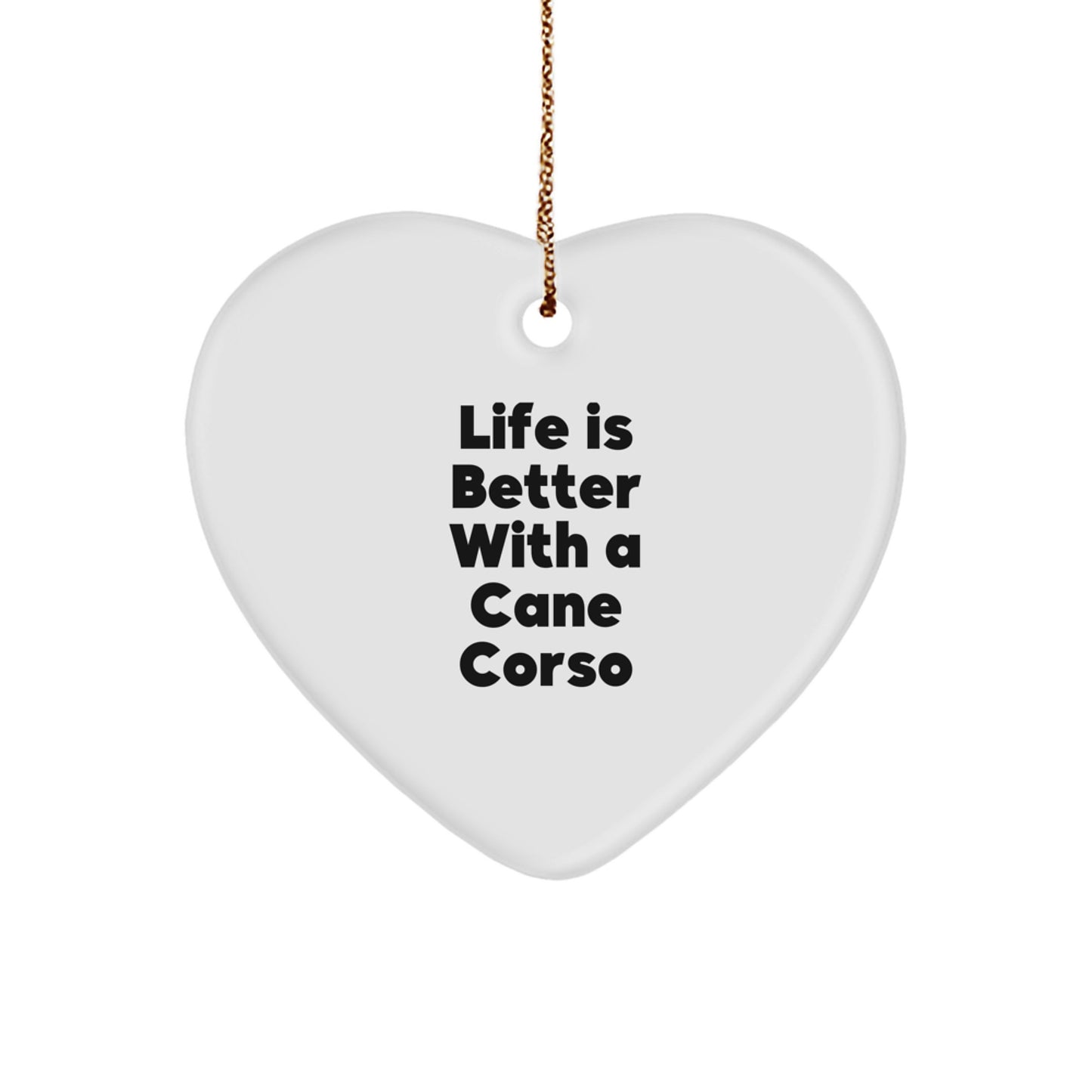 Cute Cane Corso Dog Gifts from Friends to Family - Heart Ornament with Life Is Better With A Cane Corso Quote, Christmas Unique Gifts - Image 1