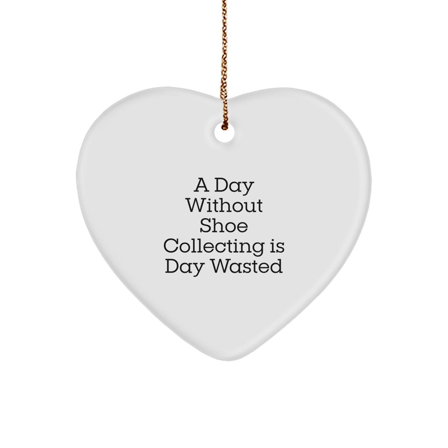 Shoe Collecting Gifts from Friends, Christmas Unique Heart Ornaments with 'A Day Without Shoe Collecting Is Day Wasted' Funny Quote, Gifts for Shoe Collecting Enthusiasts - Image 1