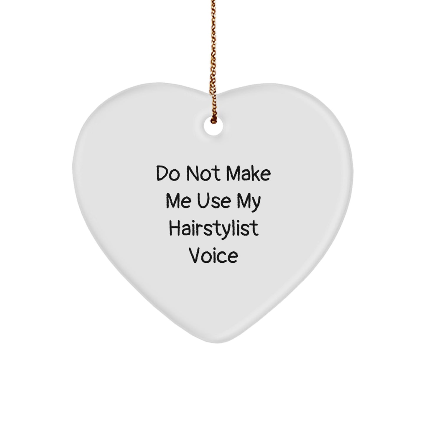 Funny Hairstylist Gifts from Friends for a Stylish Christmas Heart Ornament - 'Do Not Make Me Use My Hairstylist Voice' Funny Christmas Unique Gift Idea - Image 1