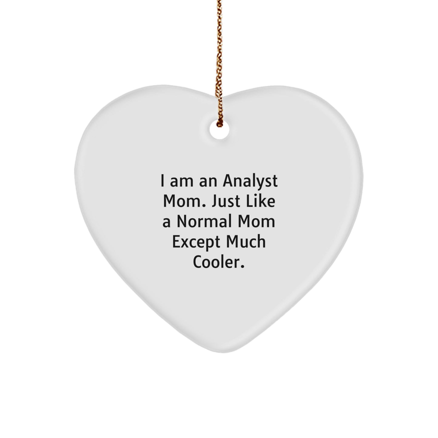 Funny Analyst Mom Gifts for Coworkers - Heart Ornament with 'I Am An Analyst Mom' Quote, Christmas Unique Gifts from Friends to Family - Image 1
