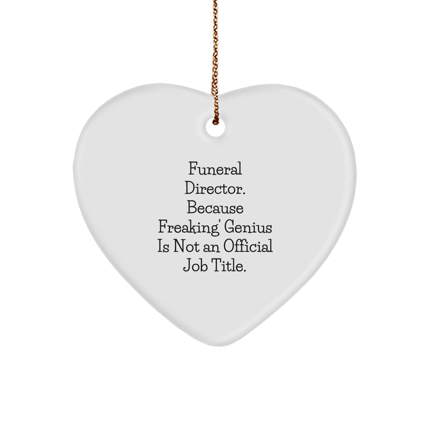 Funny Gifts from Men to Funeral Directors, Unique Heart Ornaments, Christmas Memorable Present Ideas, Because 'Freaking' genius Is Not An Official Job Title. - Image 1