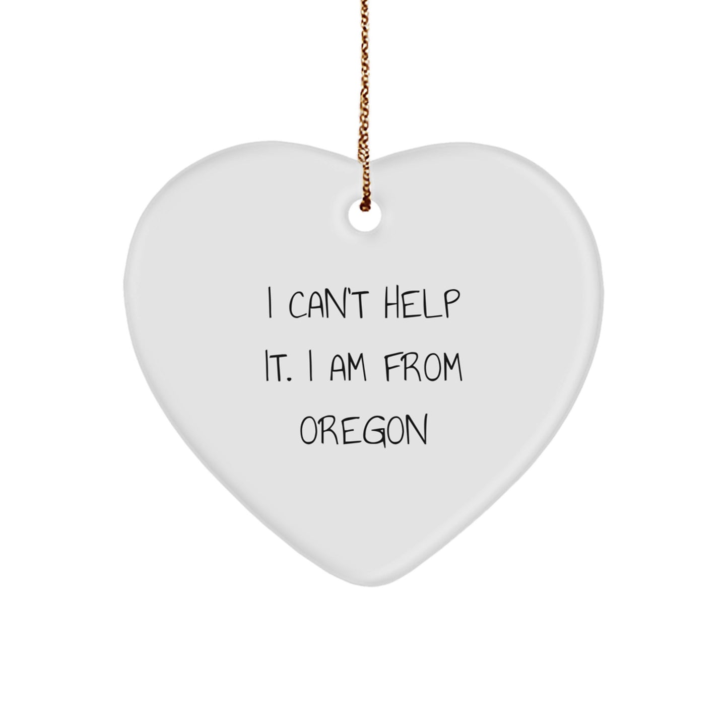 Oregon Proud Heart Ornament, 'I Can't Help It. I Am From Oregon', Funny Quote, Christmas Unique Gifts from Friends to Oregon Lovers - Image 1
