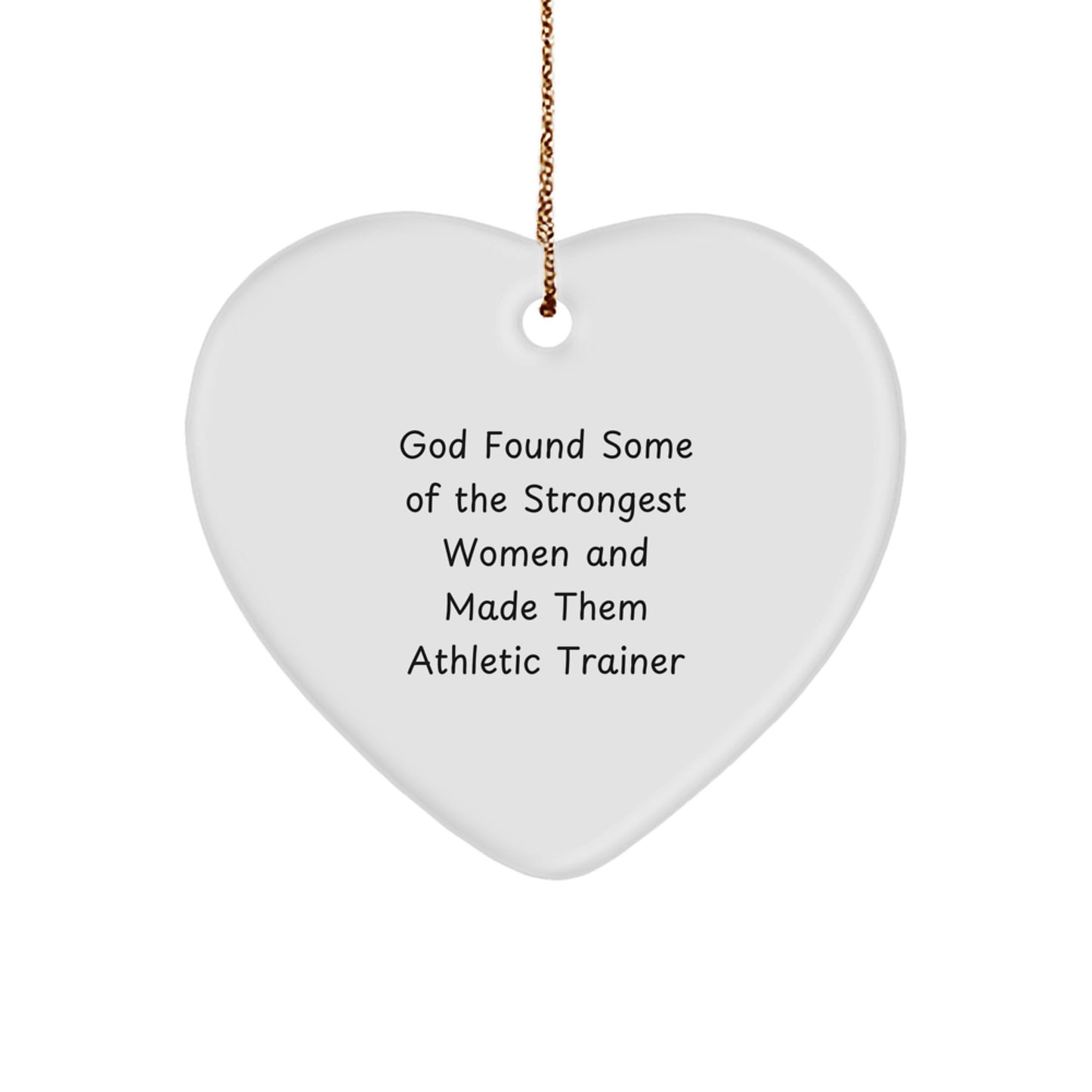 Funny Athletic Trainer Gifts from Women, Inspirational Heart Ornaments for Christmas Unique Gifts, God Found Some Of The Strongest Women And Made Them Athletic Trainers - Image 1