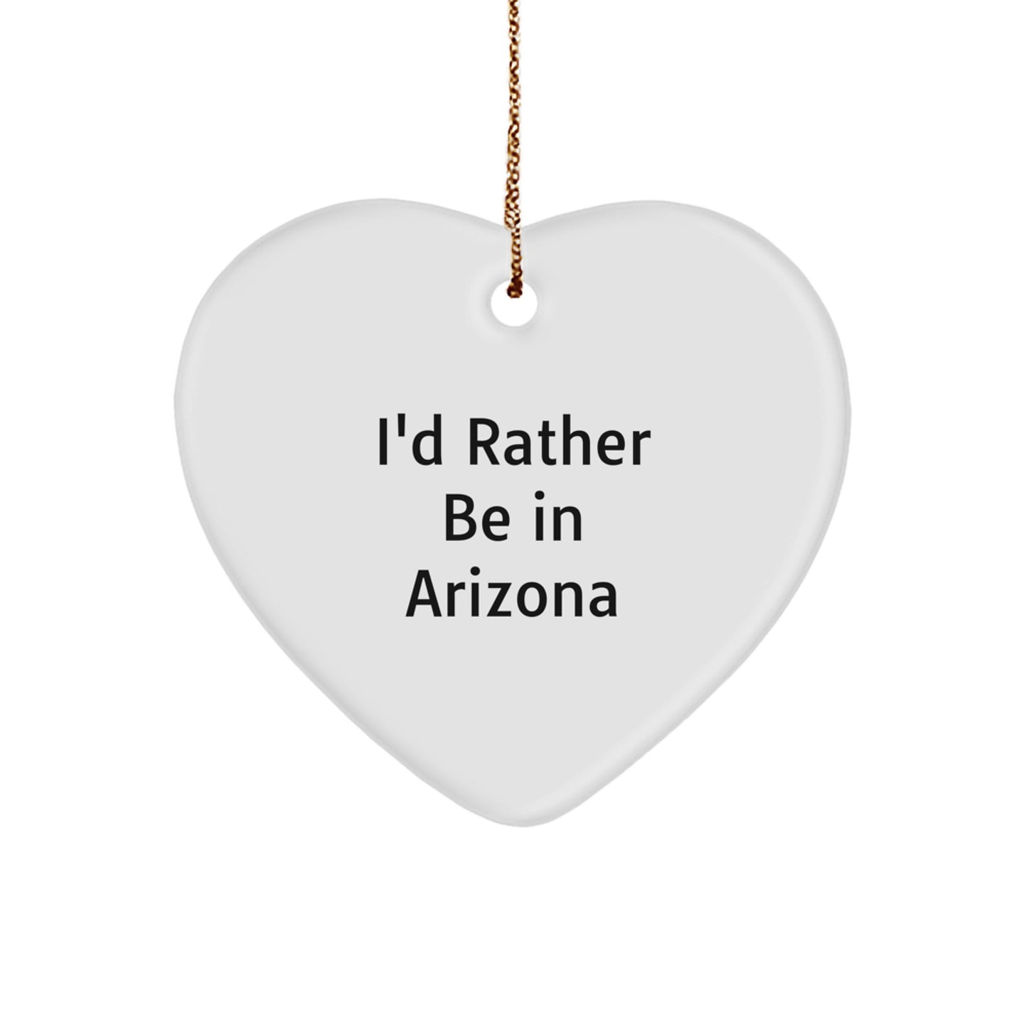 Arizona Heart Ornament, Funny Quote 'I'd Rather Be In Arizona' Gifts for Arizona Lovers, Unique Christmas Memorable Presents, Heart Shaped MDF Decorations - Image 1
