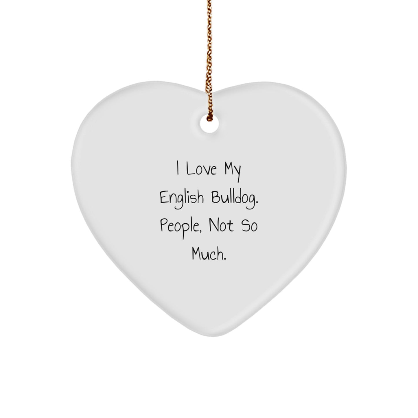 Gifts from Family for English Bulldog Lover's Funny Christmas Heart Ornament, 'I Love My English Bulldog, People Not So Much' Quote - Image 1