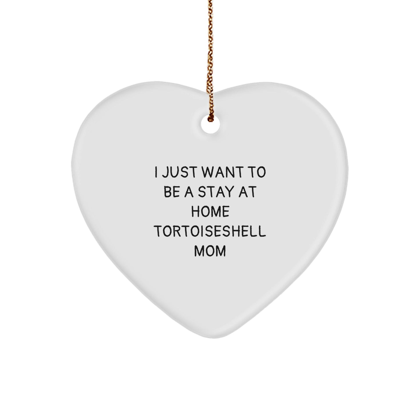 Tortoiseshell Cat Mom Gifts, Funny Heart Ornament for Christmas, I Just Want To Be A Stay At Home Mom, Gifts from Friends, Gifts for Tortoiseshell Cat Lovers - Image 1