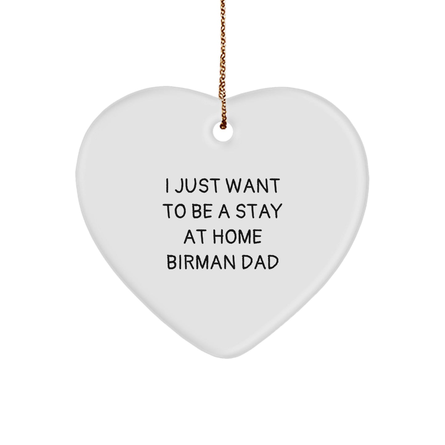 Funny Birman Cat Gifts for Men and Women, Christmas Unique Heart Ornaments, 'I Just Want To Be A Stay At Home Birman Dad' Quote - Image 1