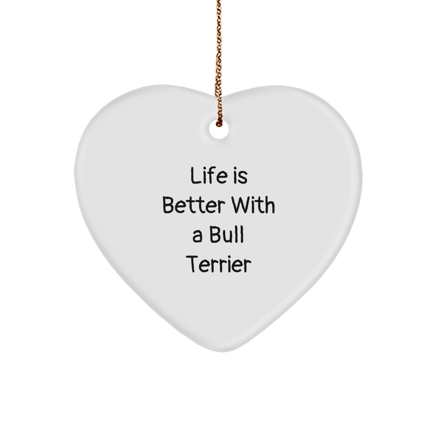 Funny Bull Terrier Dog Gifts, Life Is Better With A Bull Terrier, Heart Ornament for Christmas, Gifts from Family to Friends - Image 1