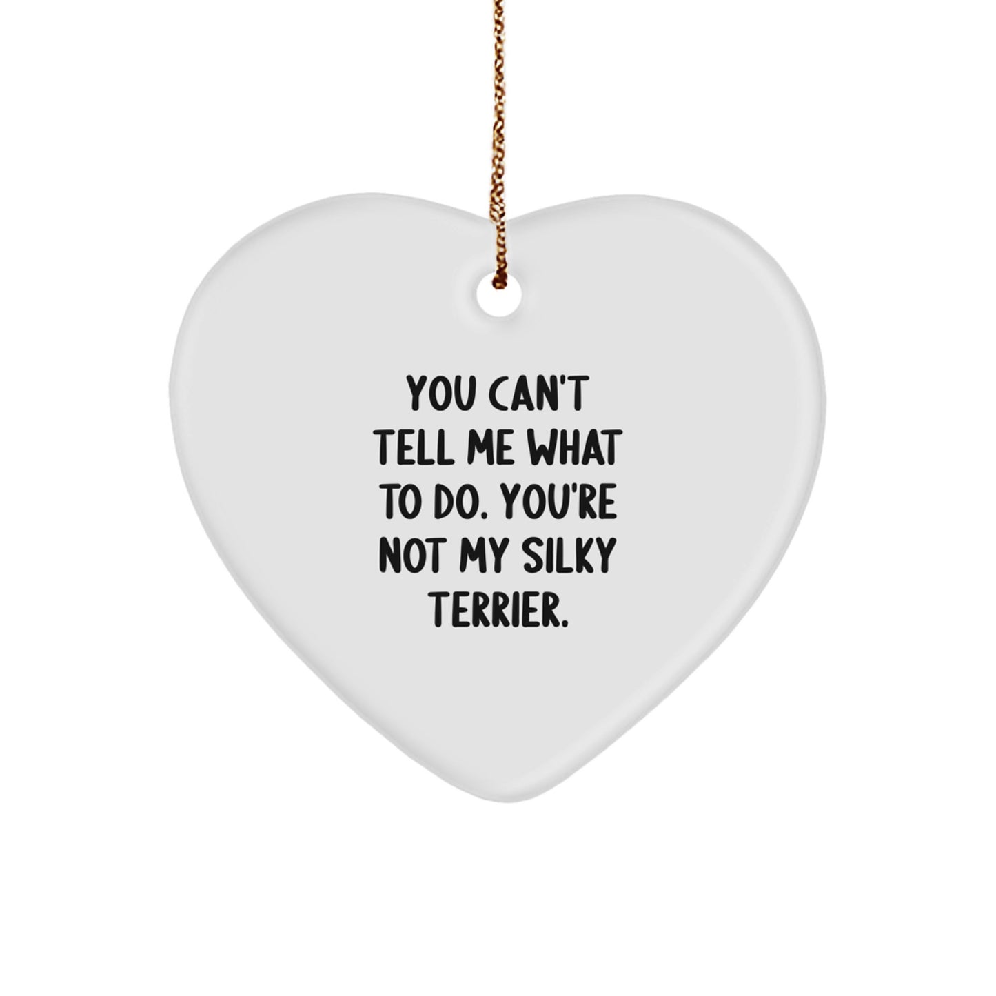 Funny Silky Terrier Dog Gifts for Christmas - Heart Ornament from Friends with You Can't Tell Me What To Do Quote - Image 1