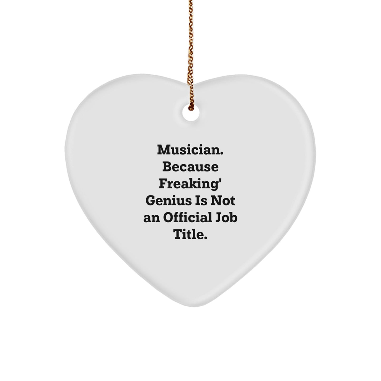 Funny Musician Gifts from Friends or Family for Musician - Heart Ornament with 'Musician. Because Freaking' genius Is Not An Official Job Title.' Quote, Christmas Unique Decorations - Image 1