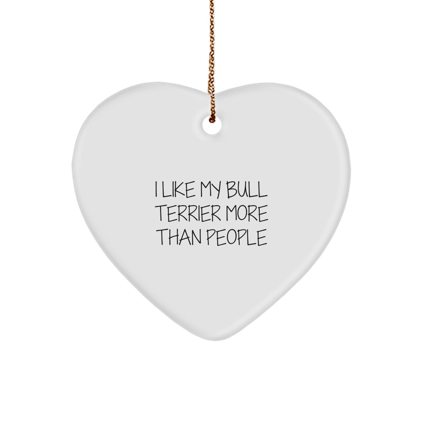 Bull Terrier Dog Lovers Funny Gifts, I Like My Bull Terrier More Than People Heart Ornament, Christmas Unique Gifts from Friends and Family - Image 1