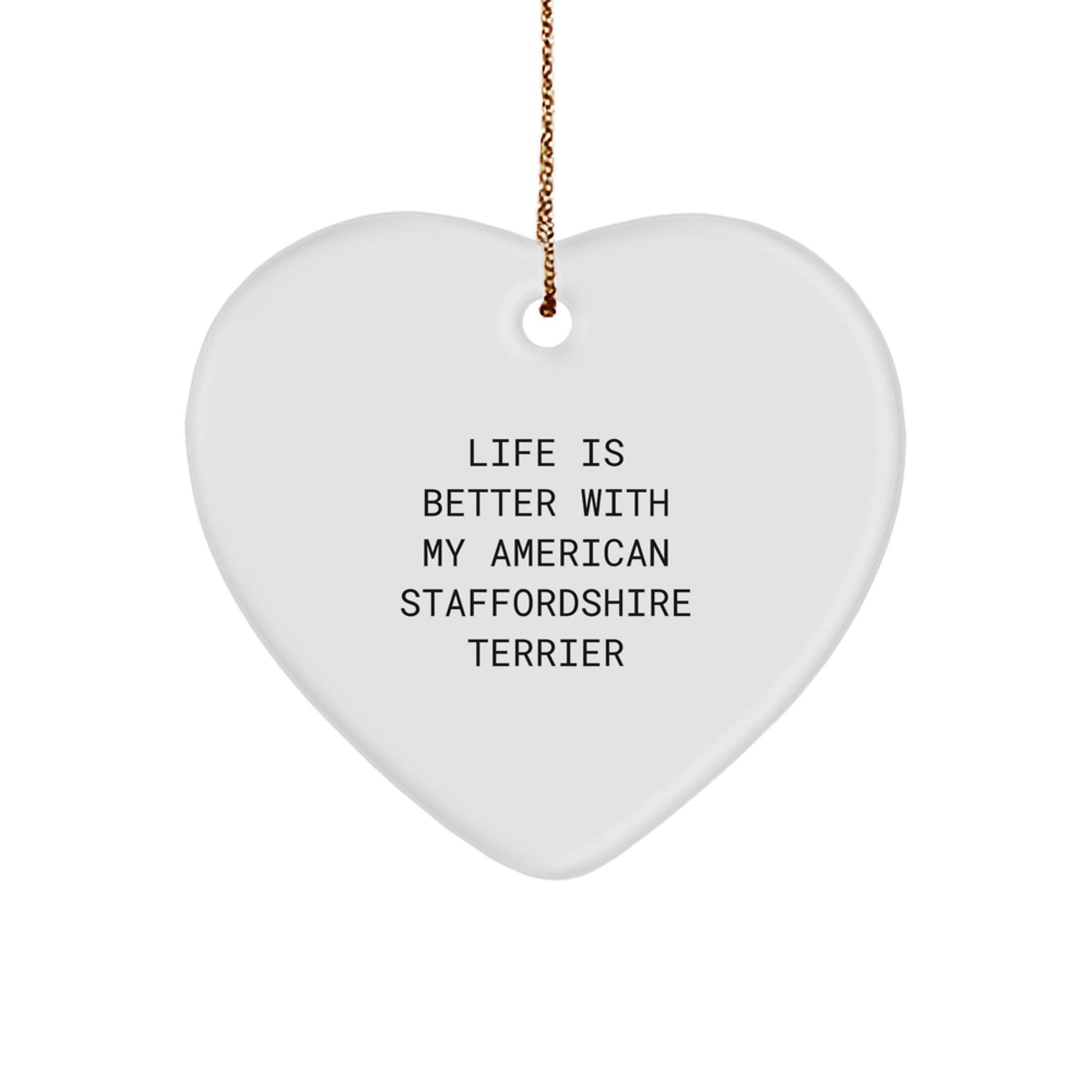 Funny American Staffordshire Terrier Dog Gifts from Family, Heart Ornament for Christmas Unique Gifts, 'Life Is Better With My American Staffordshire Terrier' Quote - Image 1