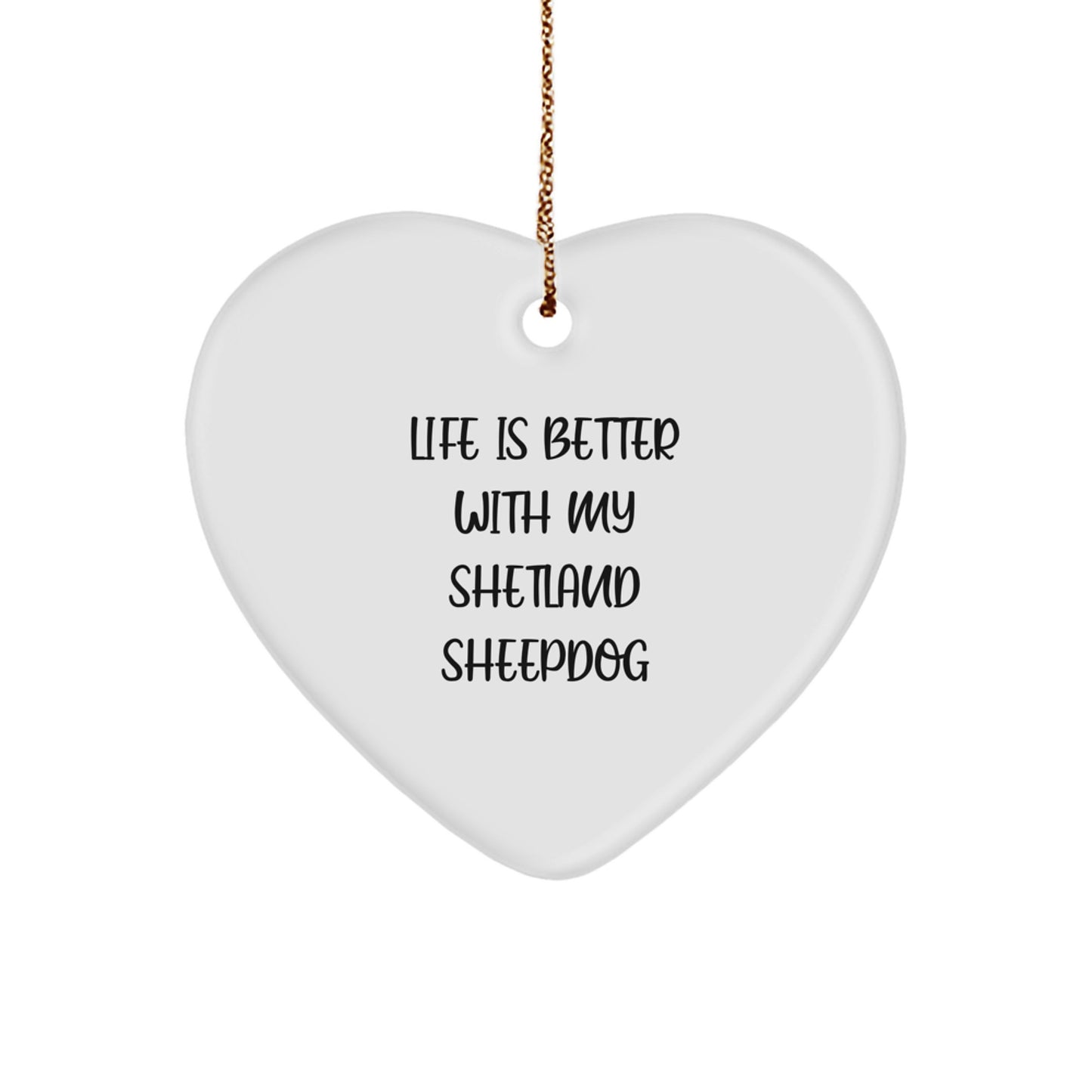 Shetland Sheepdog Lovers Gifts from Friends for Christmas - Heart Ornament with 'Life Is Better With My Shetland Sheepdog' Quote - Image 1