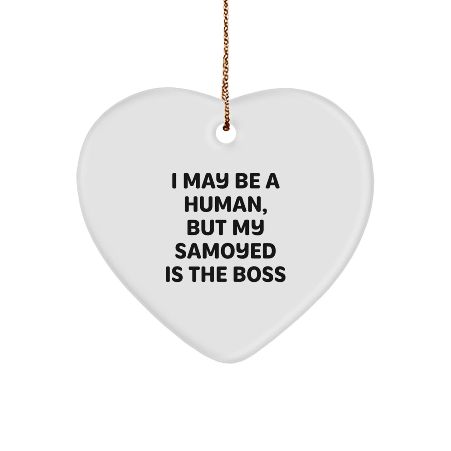 Funny Samoyed Dog Owner Gifts, Heart Ornament, Christmas Unique Gifts from Family to Friends with 'I May Be A Human, But My Samoyed Is The Boss' - Image 1