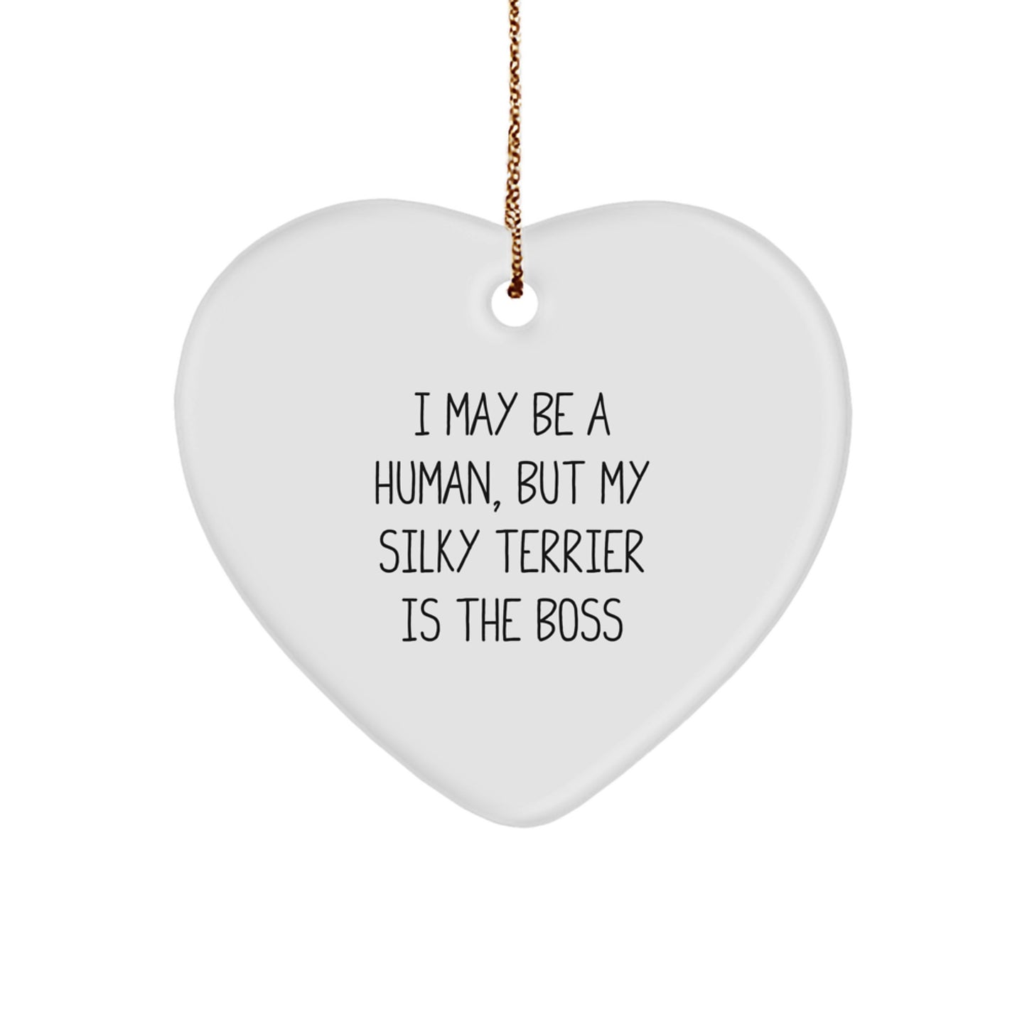 Funny Silky Terrier Dog Mom Gifts from Friends for Christmas Unique Heart Ornament I May Be A Human, But My Silky Terrier Is The Boss - Image 1