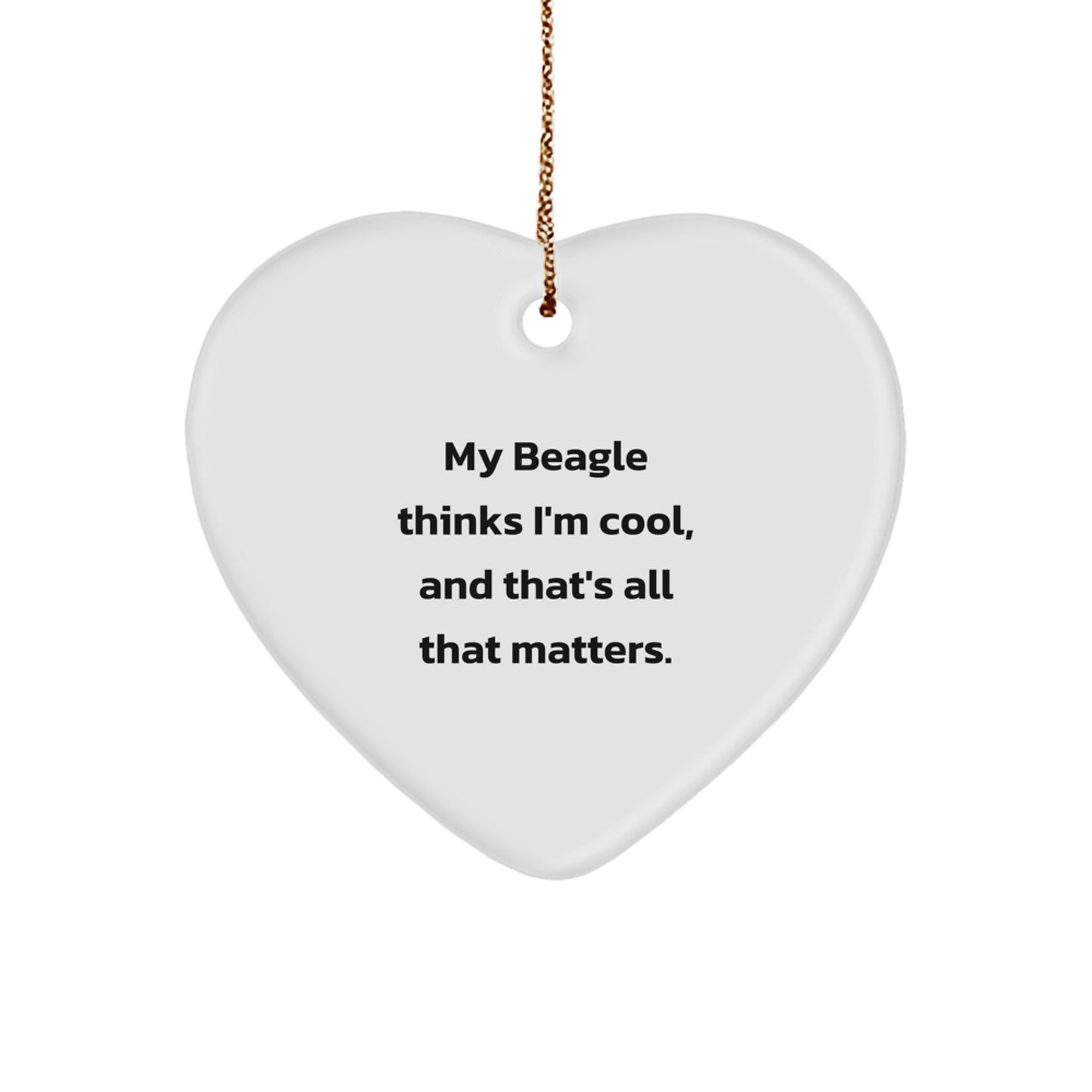 Beagle Dog Lover Gifts from Family, Funny Heart Ornament for Beagle Dog Owners, Christmas Unique Presents for Men and Women, 'My Beagle Thinks I'm Cool, And That's All That Matters.' - Image 1