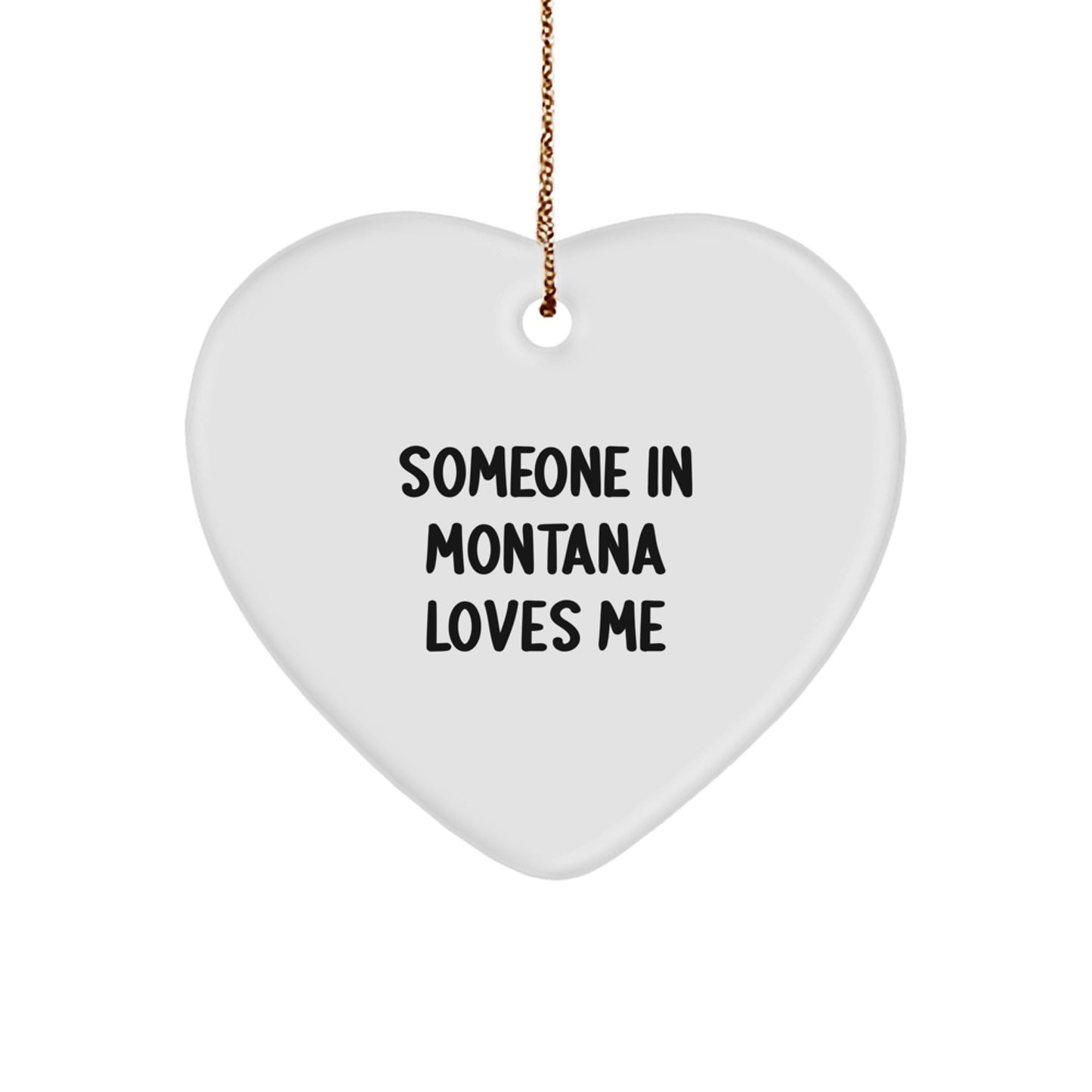 Someone in Montana Loves Me, Heart Ornament, Funny Montana Gifts from Friends, Christmas Unique Presents for Family - Image 1