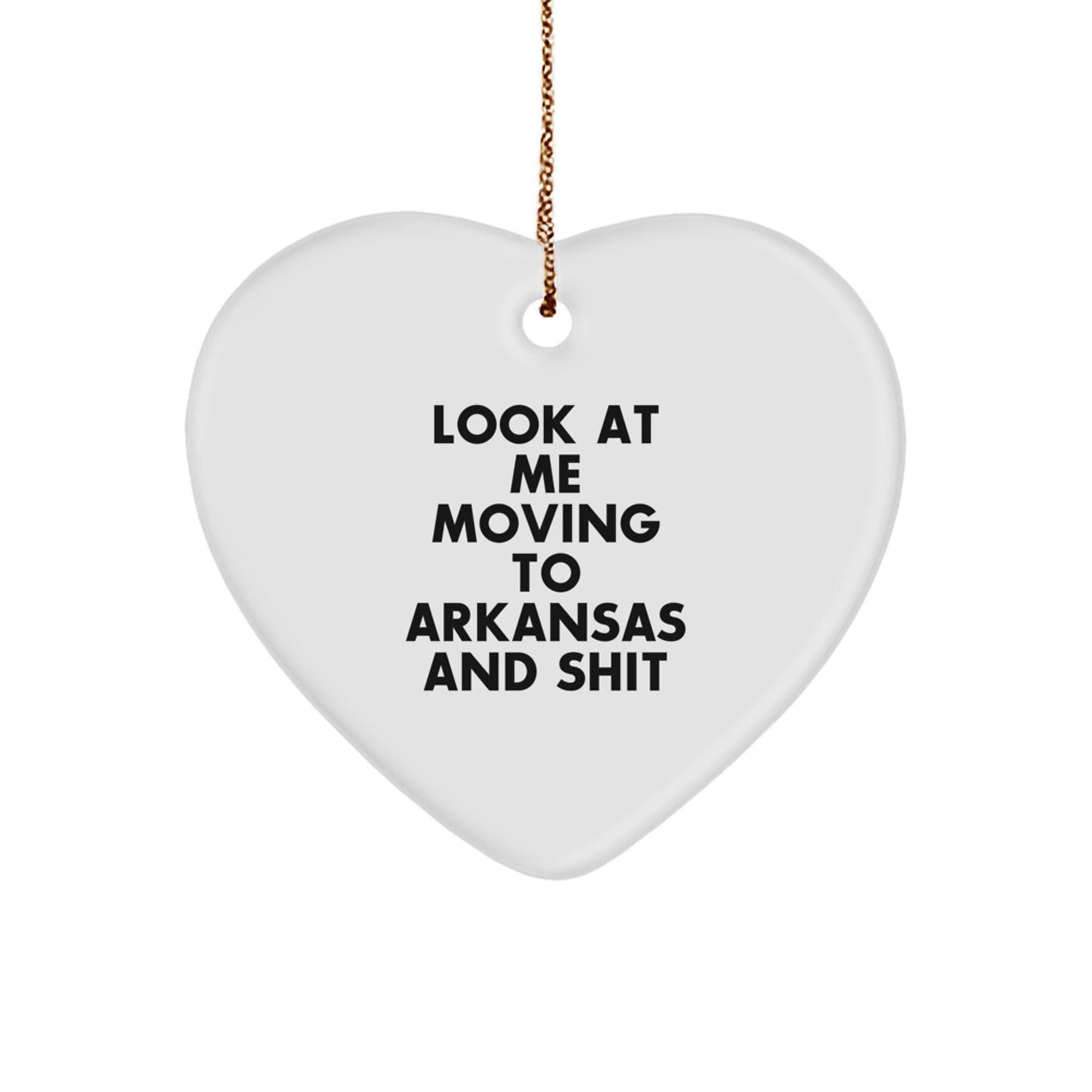 Funny Arkansas Heart Ornament Gifts from Men to Friends in Arkansas for Christmas, 'Look At Me Moving To Arkansas And Shit', Personalized Heart Shaped Decor - Image 1