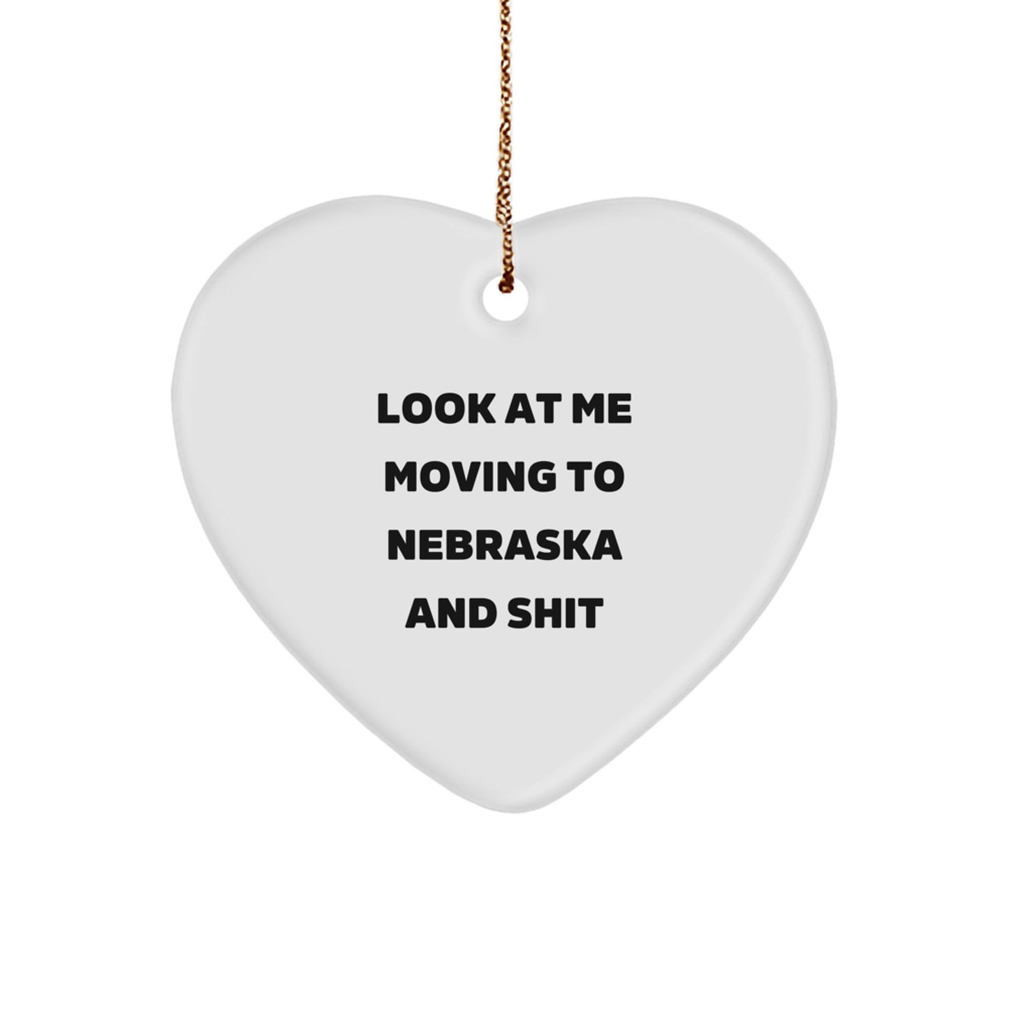 Funny Nebraska Gifts for Friends and Family - Heart Ornament from Nebraska, 'Look At Me Moving To Nebraska And Shit' Christmas Decoration - Image 1